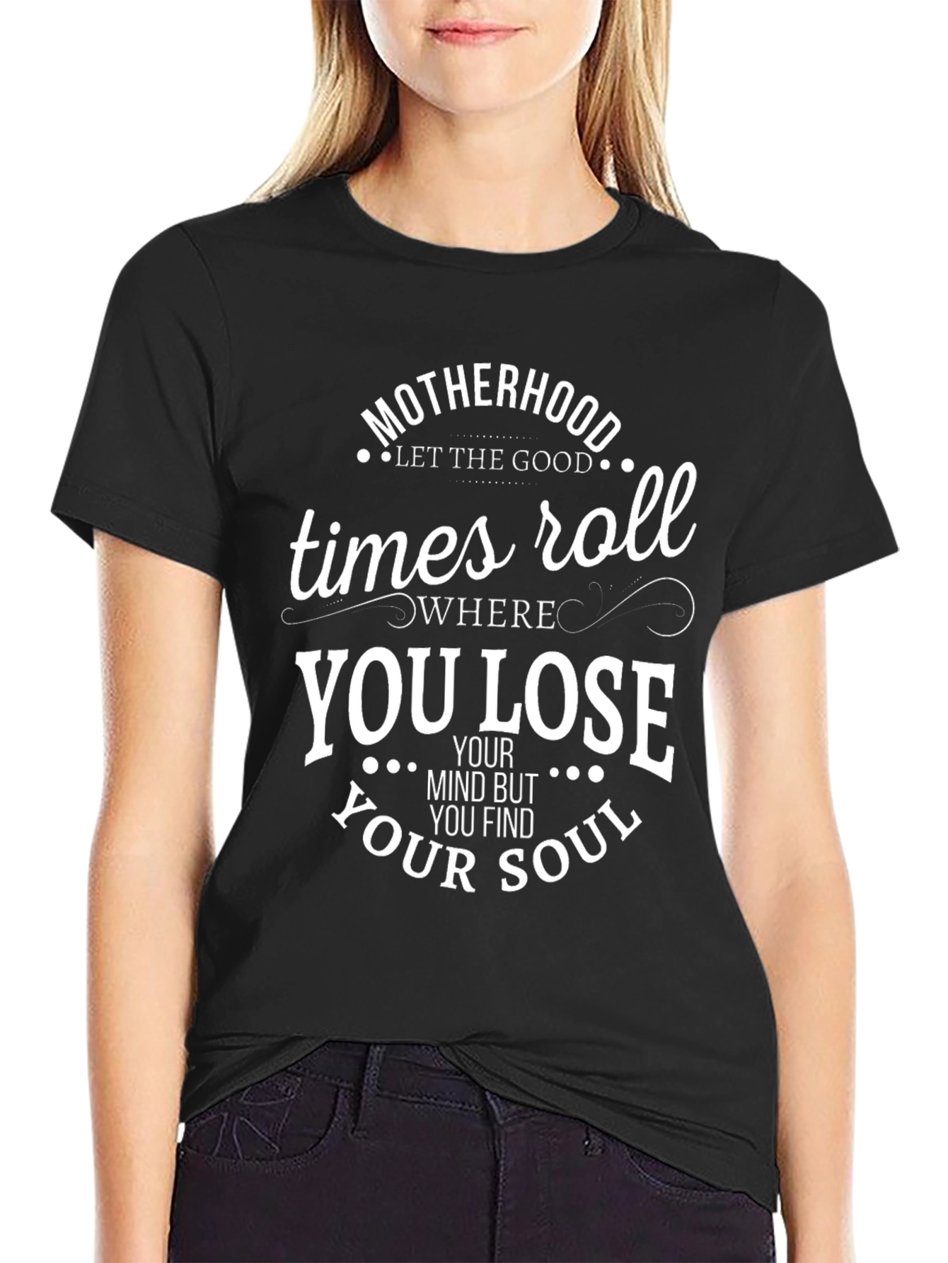 Motherhood T-Shirt - Lose Your Mind Find Your Soul
