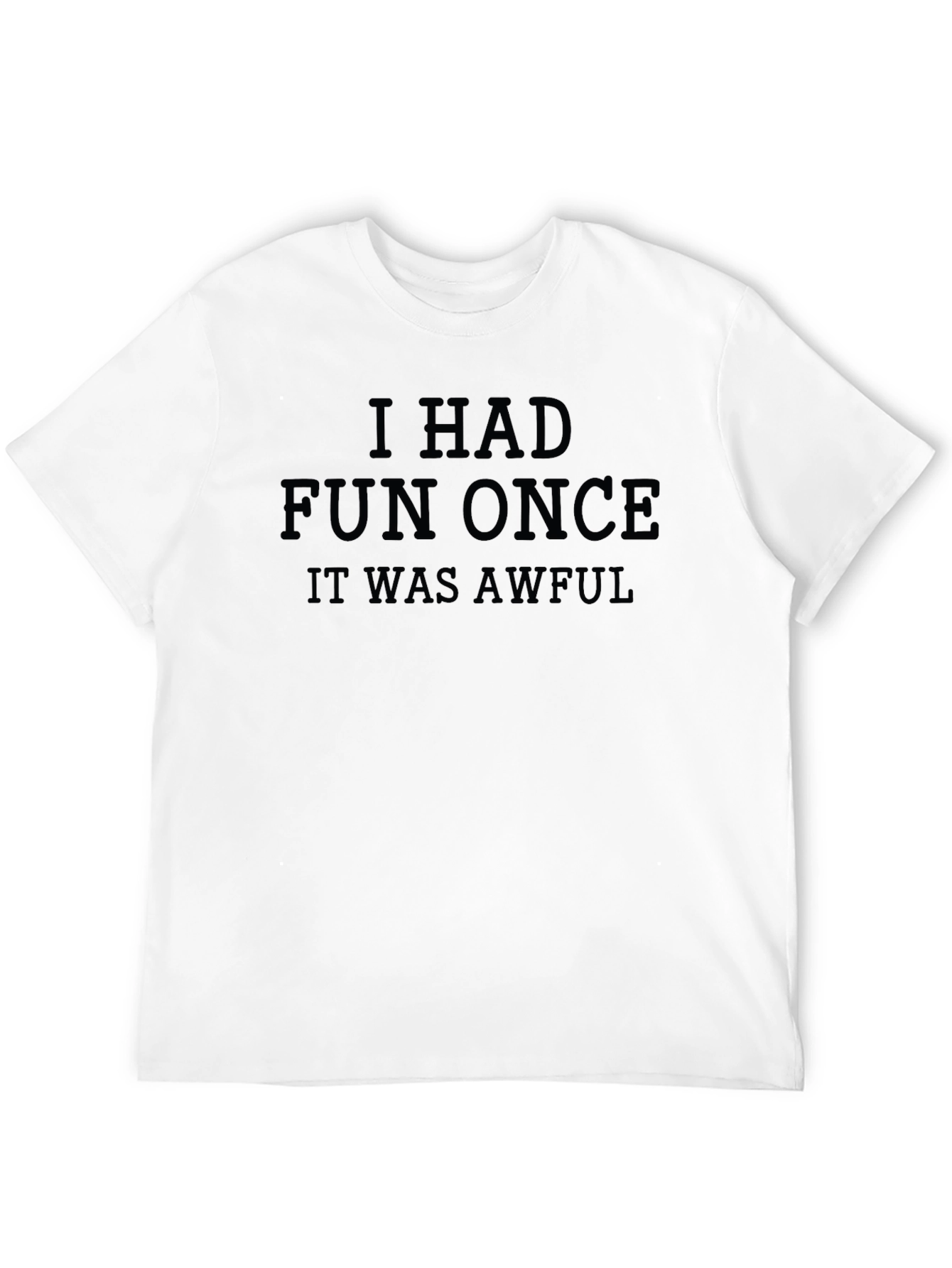 I Had Fun Once - Funny Sarcastic Graphic T-Shirt