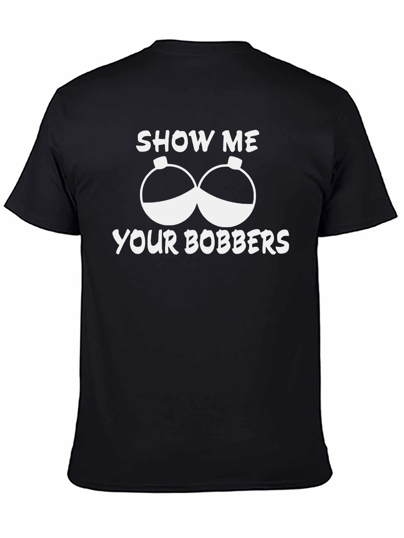 Show Me Your Bobbers Funny Fishing T-Shirt