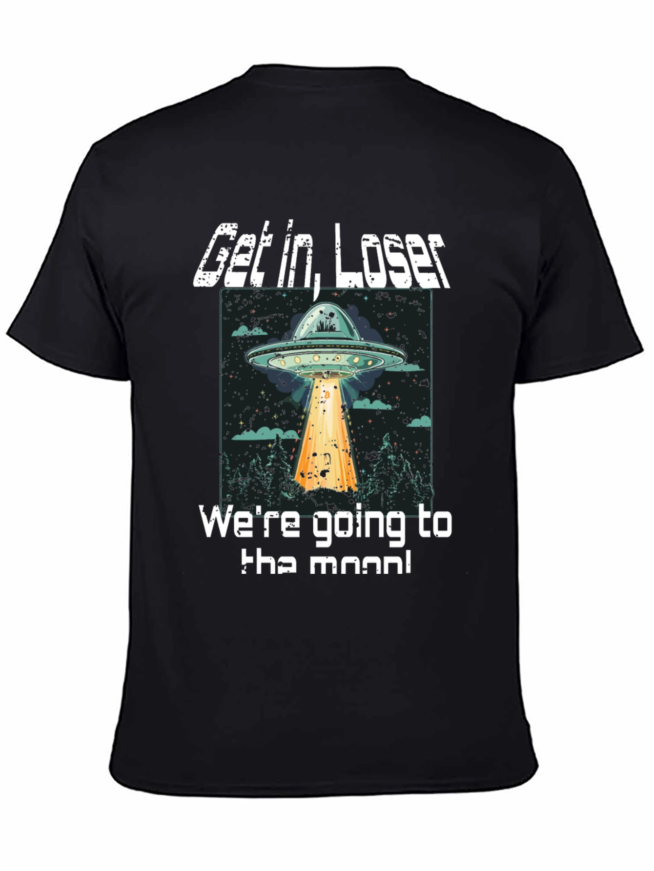Get In Loser UFO T-Shirt - To The Moon!