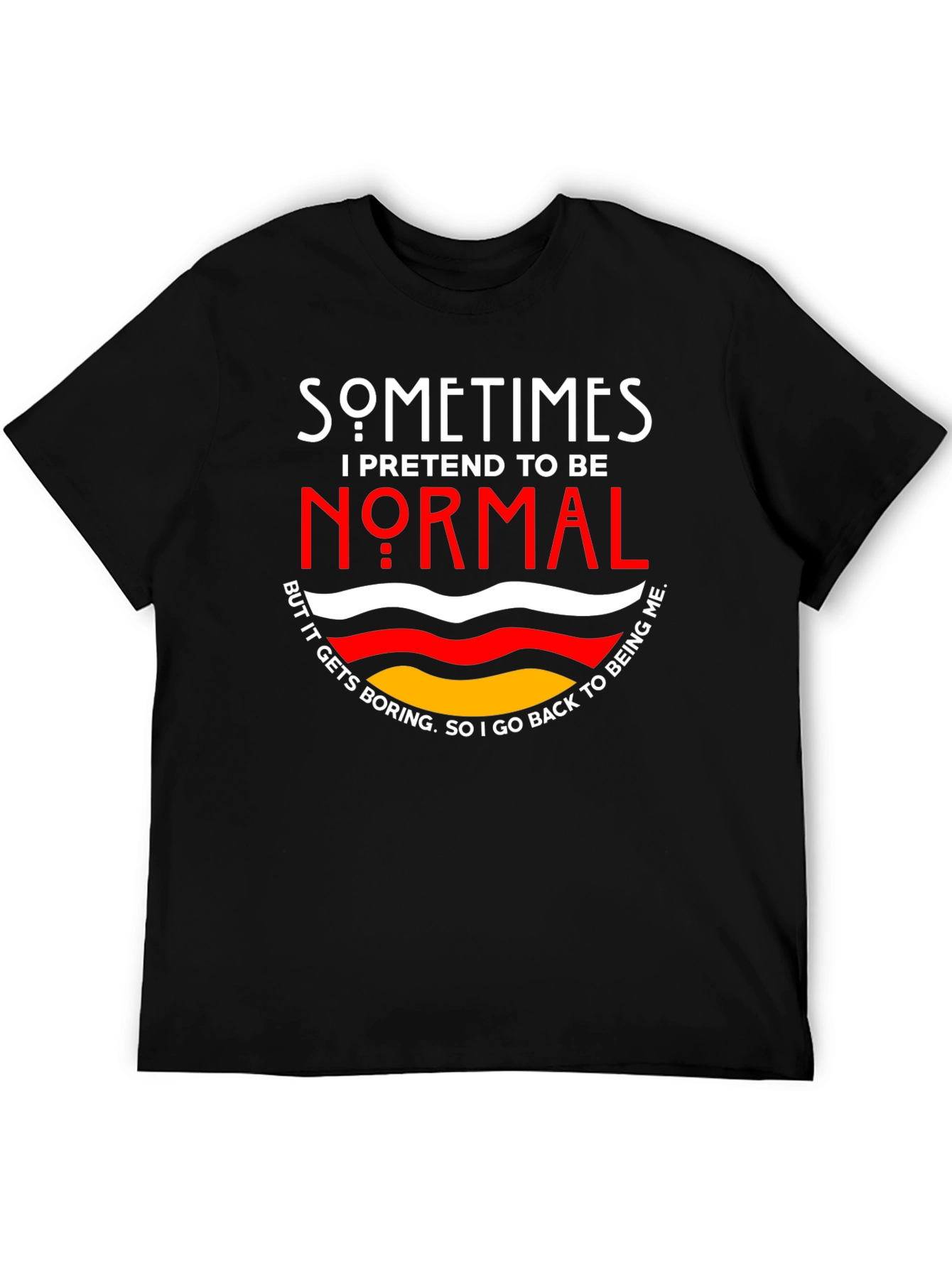 Sometimes I Pretend To Be Normal T-Shirt
