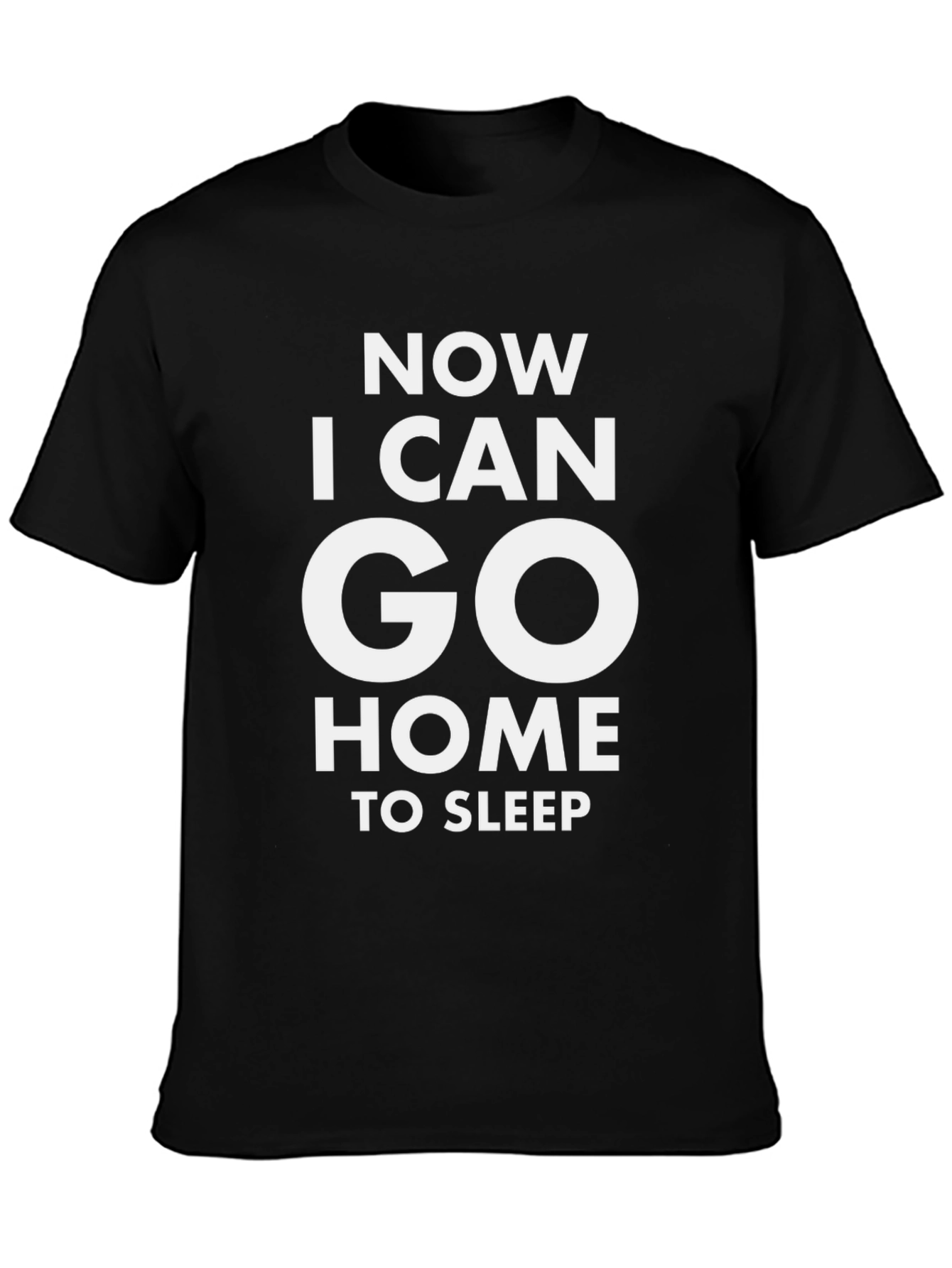 Now I Can Go Home To Sleep T-Shirt
