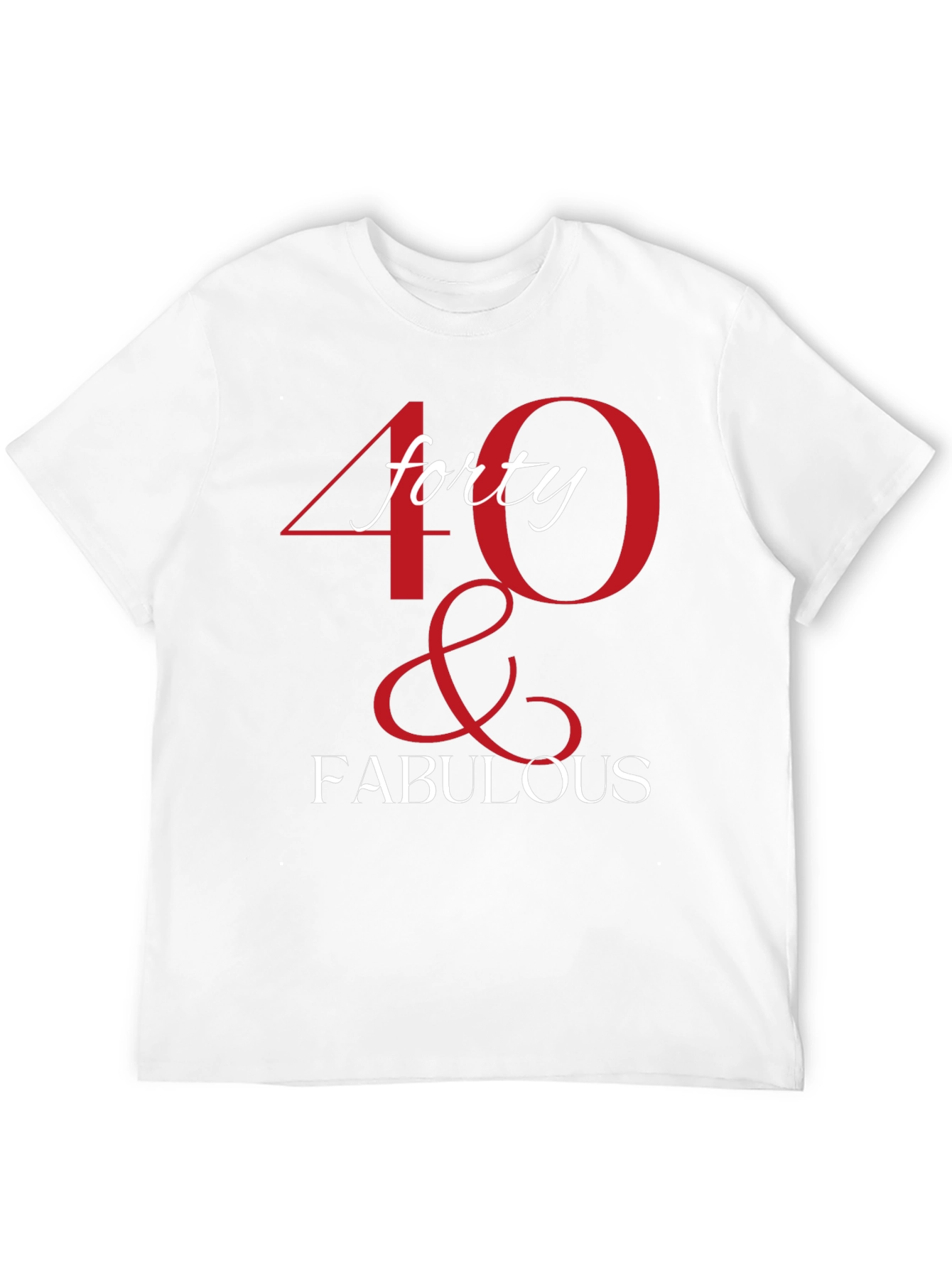 40 & Fabulous Graphic T-Shirt - Birthday Tee