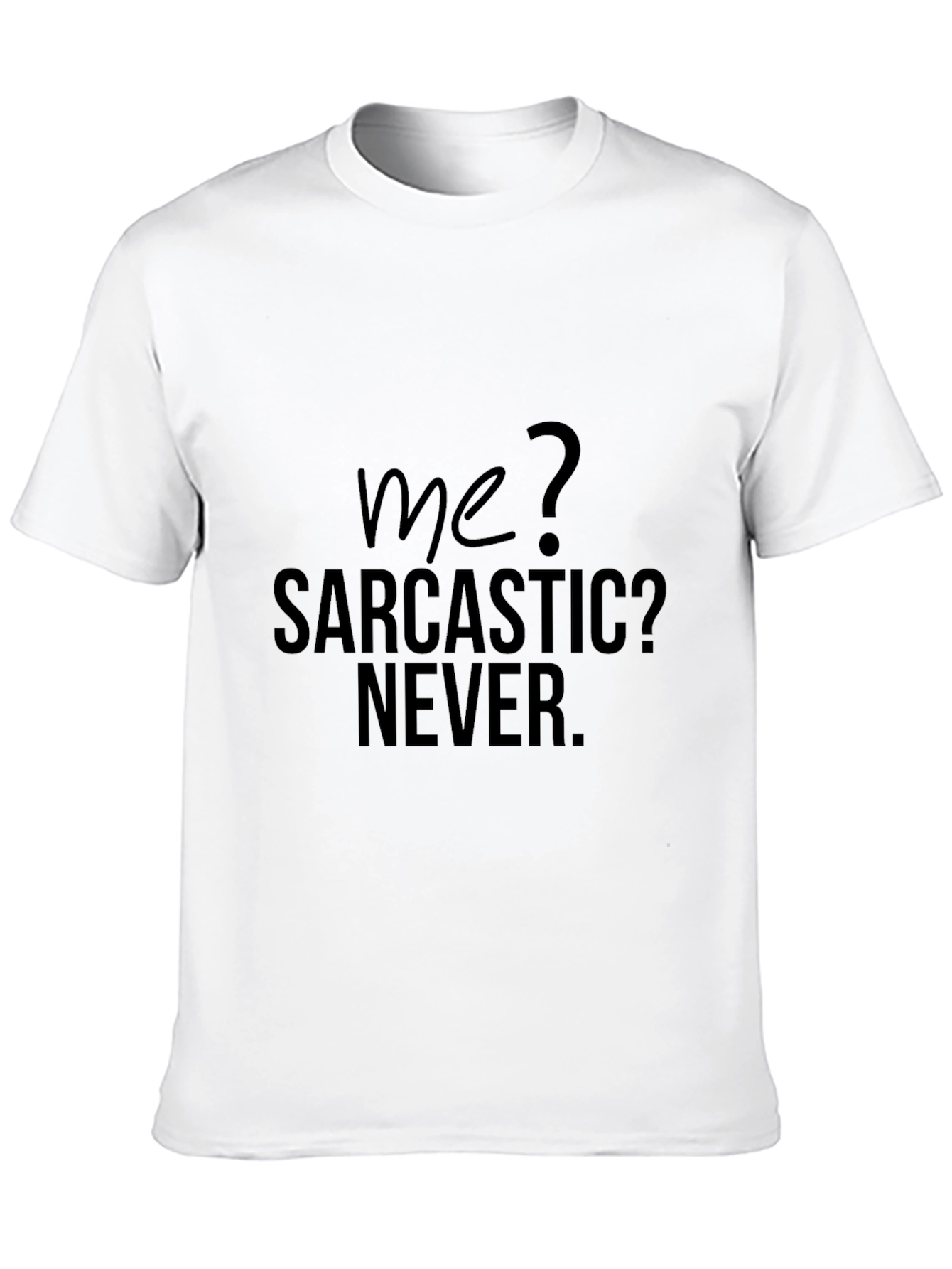 Sarcastic Humor T-Shirt - Me? Sarcastic? Never.