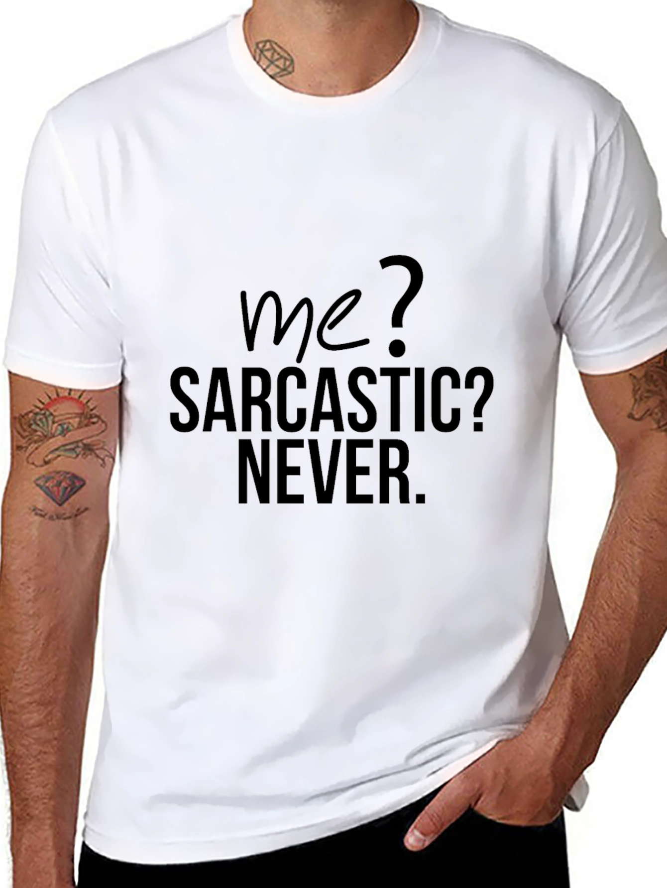 Sarcastic Humor T-Shirt - Me? Sarcastic? Never.