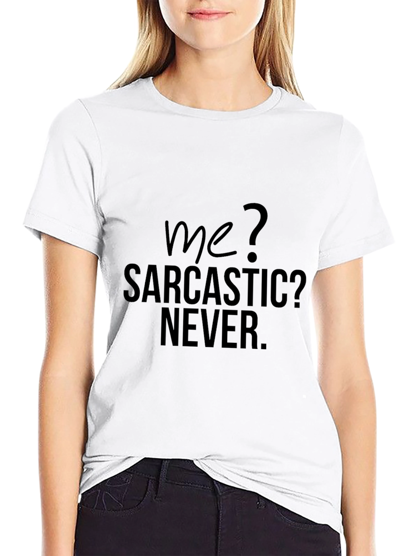 Sarcastic Humor T-Shirt - Me? Sarcastic? Never.