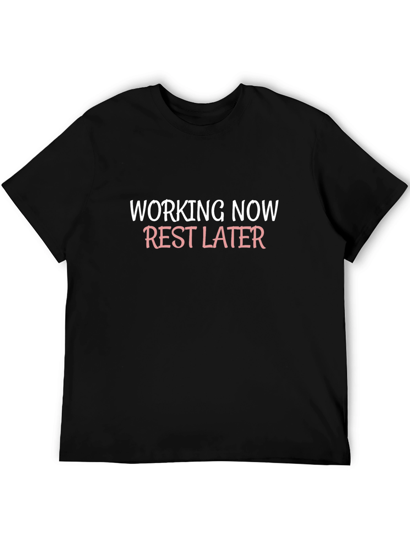 Working Now Rest Later Graphic T-Shirt