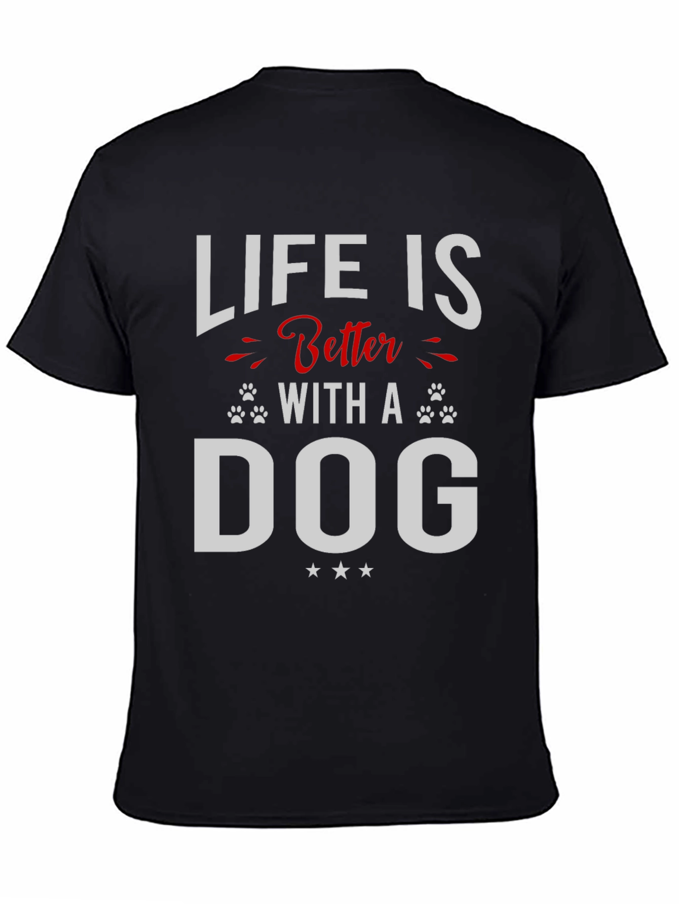 Life is Better with a Dog T-Shirt