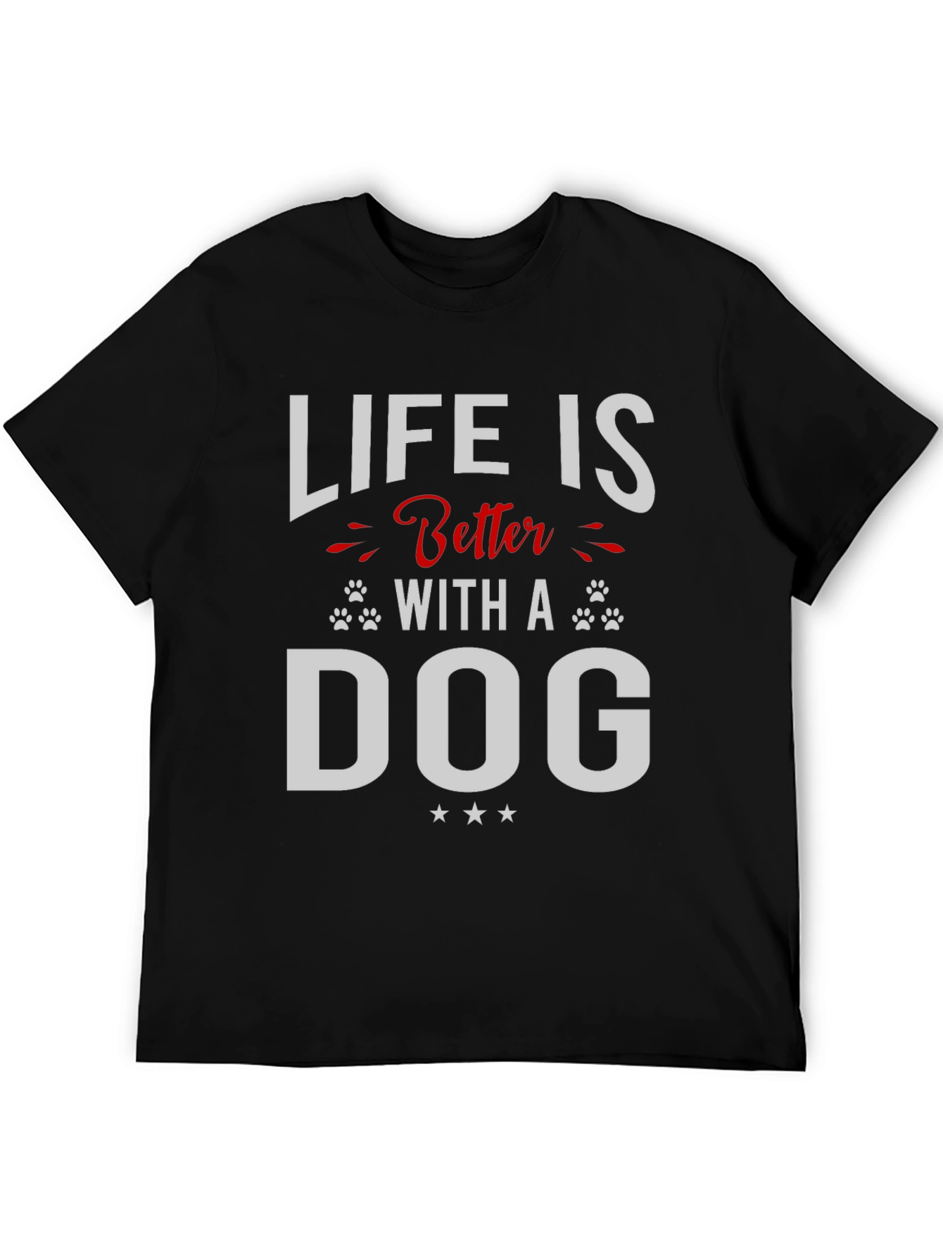 Life is Better with a Dog T-Shirt