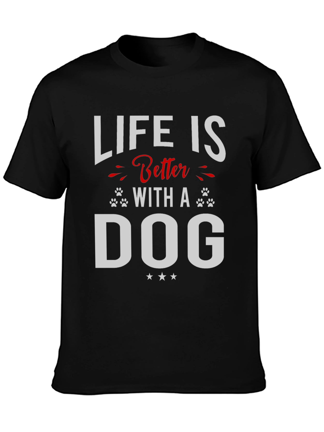 Life is Better with a Dog T-Shirt