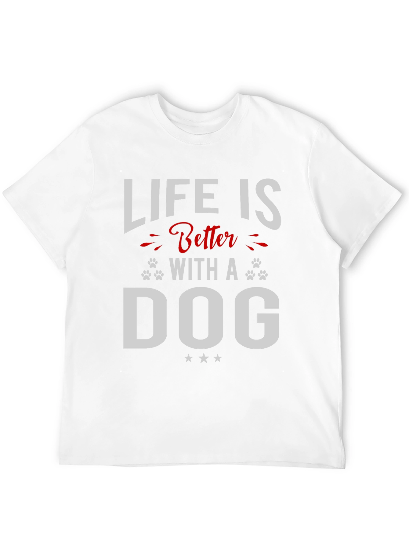 Life is Better with a Dog T-Shirt