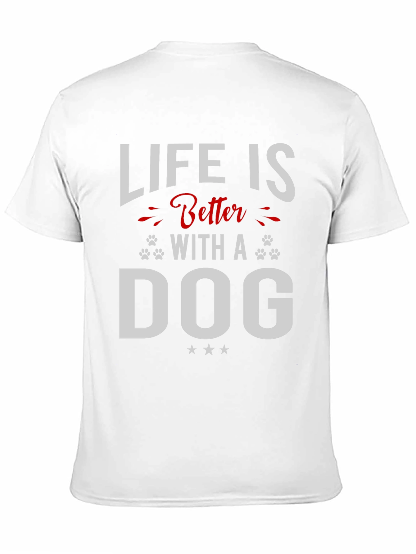 Life is Better with a Dog T-Shirt