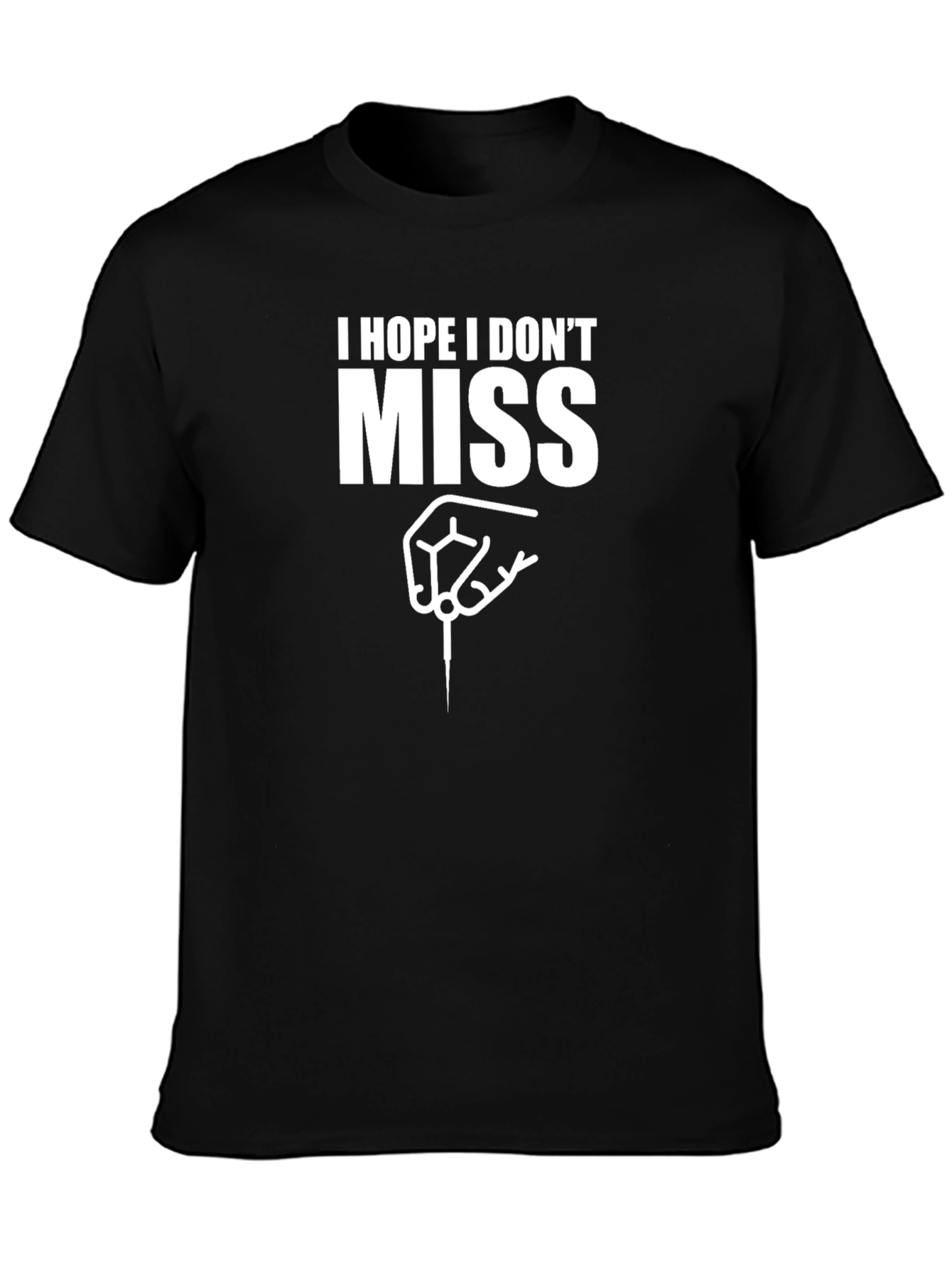 I Hope I Dont Miss Dart T-Shirt
