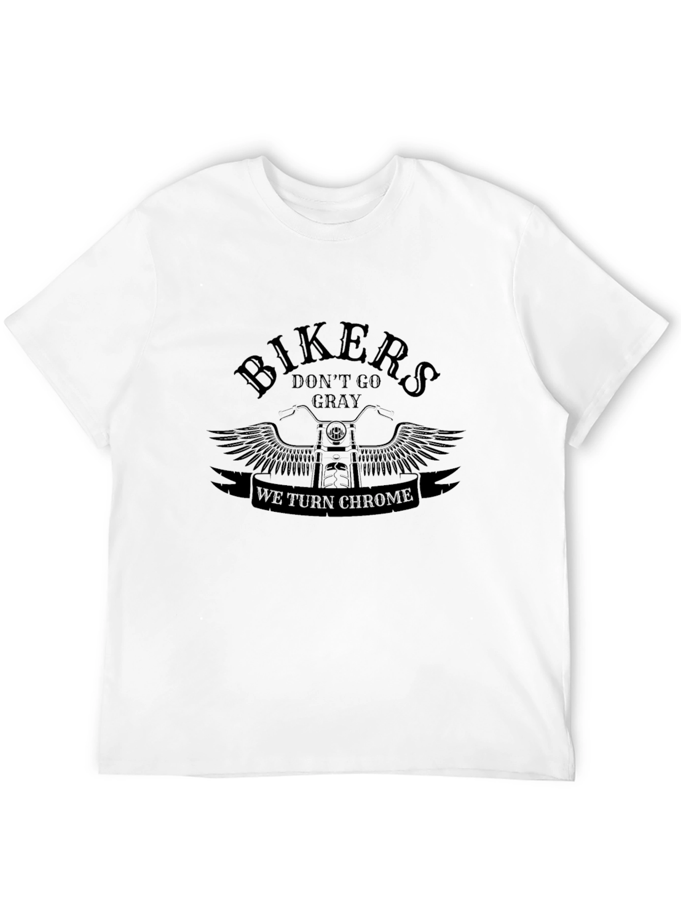 Bikers Dont Go Gray We Turn Chrome Black T-Shirt