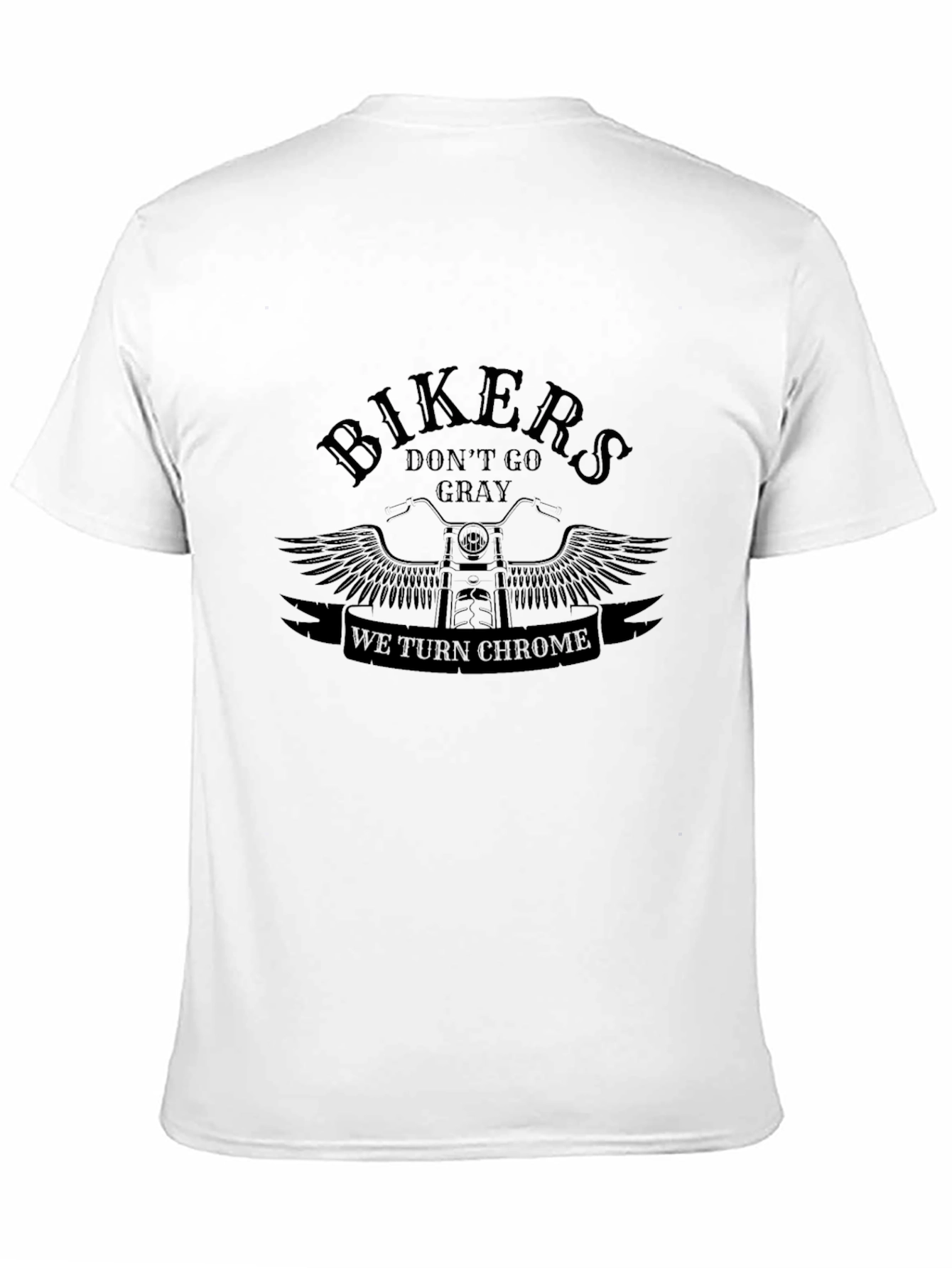 Bikers Dont Go Gray We Turn Chrome Black T-Shirt