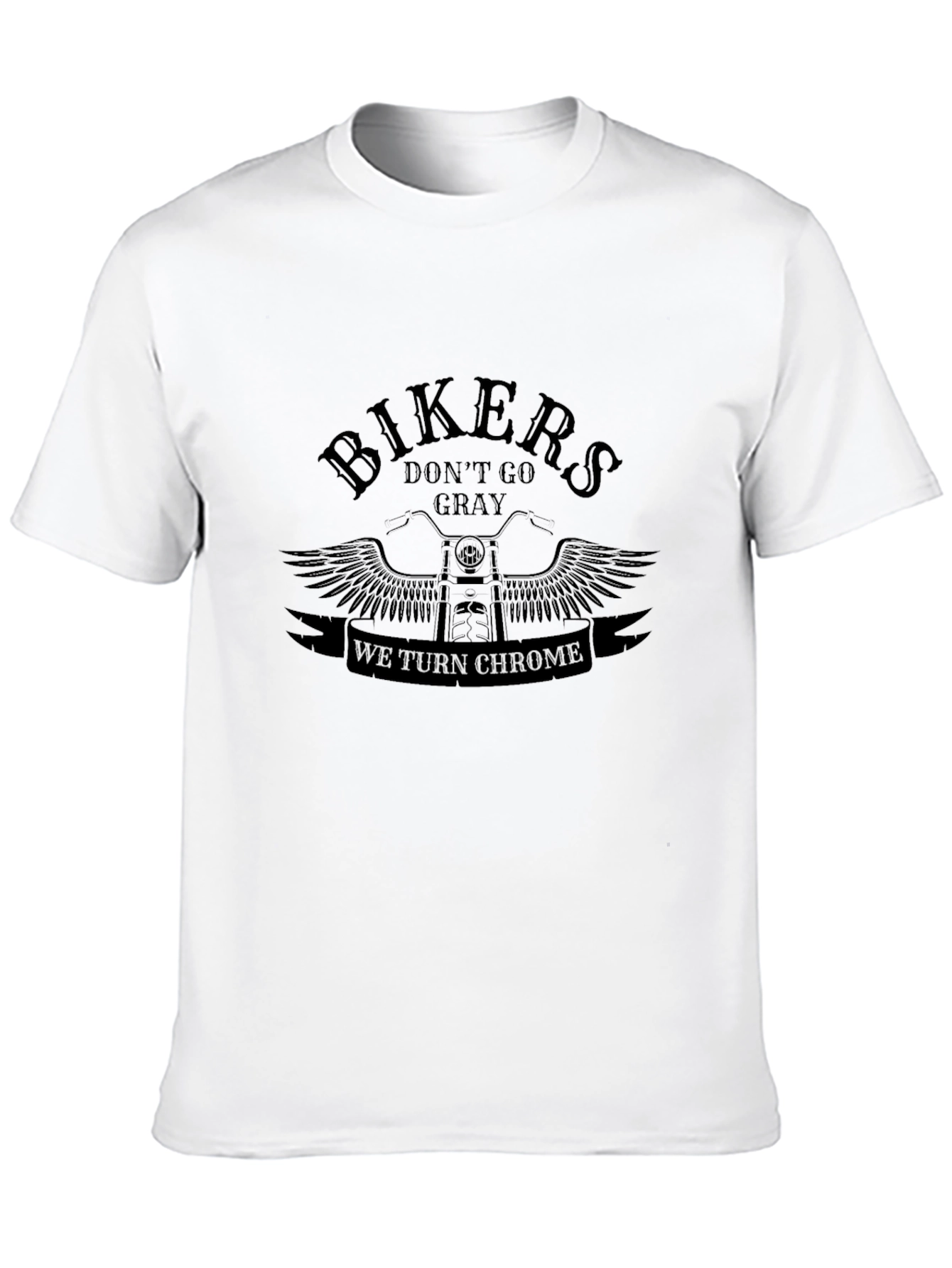 Bikers Dont Go Gray We Turn Chrome Black T-Shirt