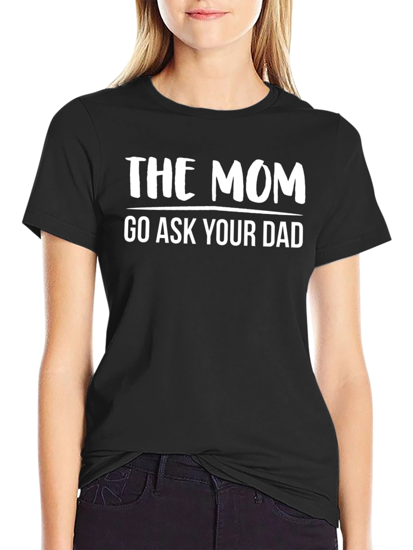 The Mom Go Ask Your Dad Novelty T-Shirt