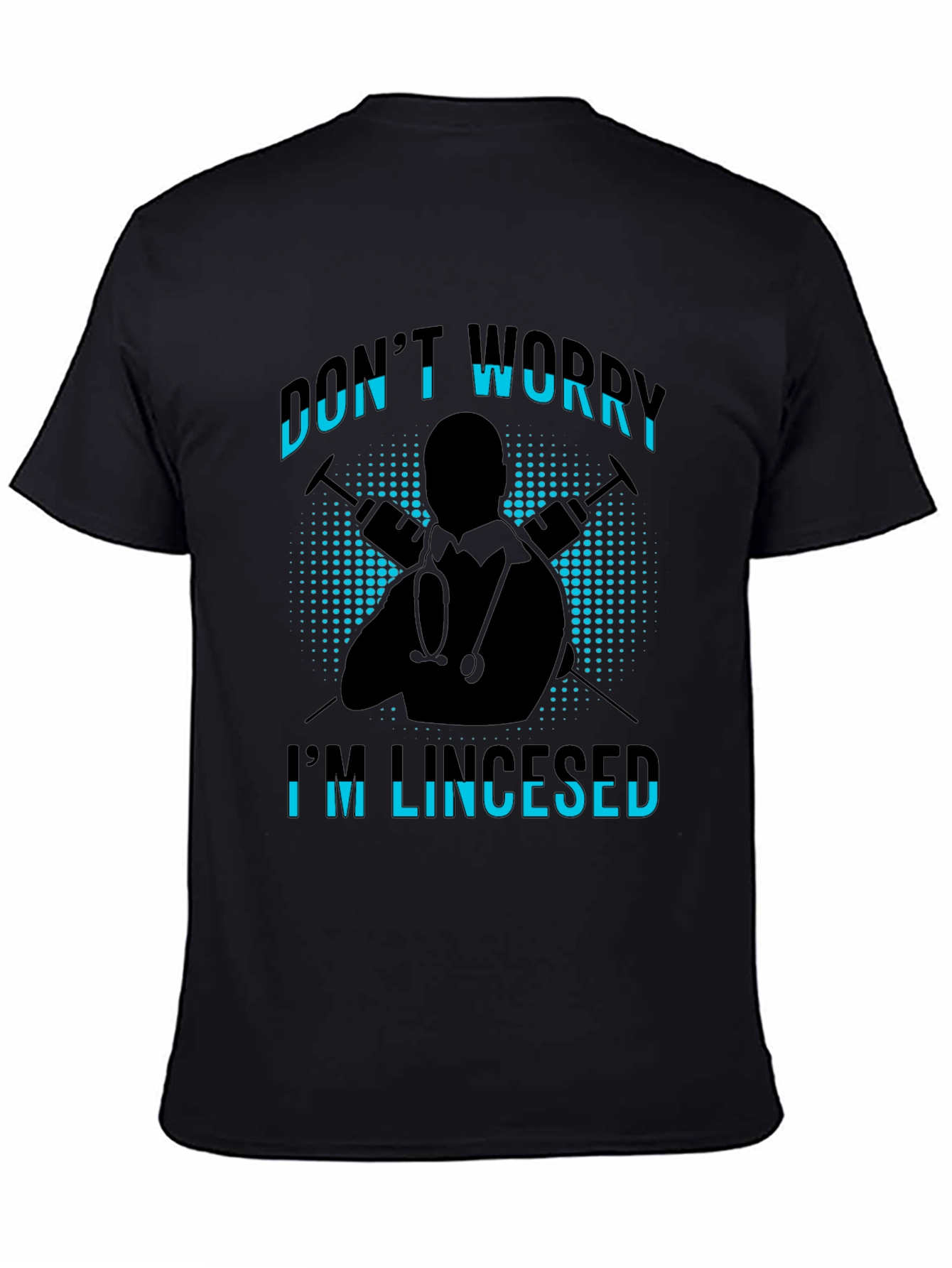 Dont Worry Im Licensed Black T-Shirt