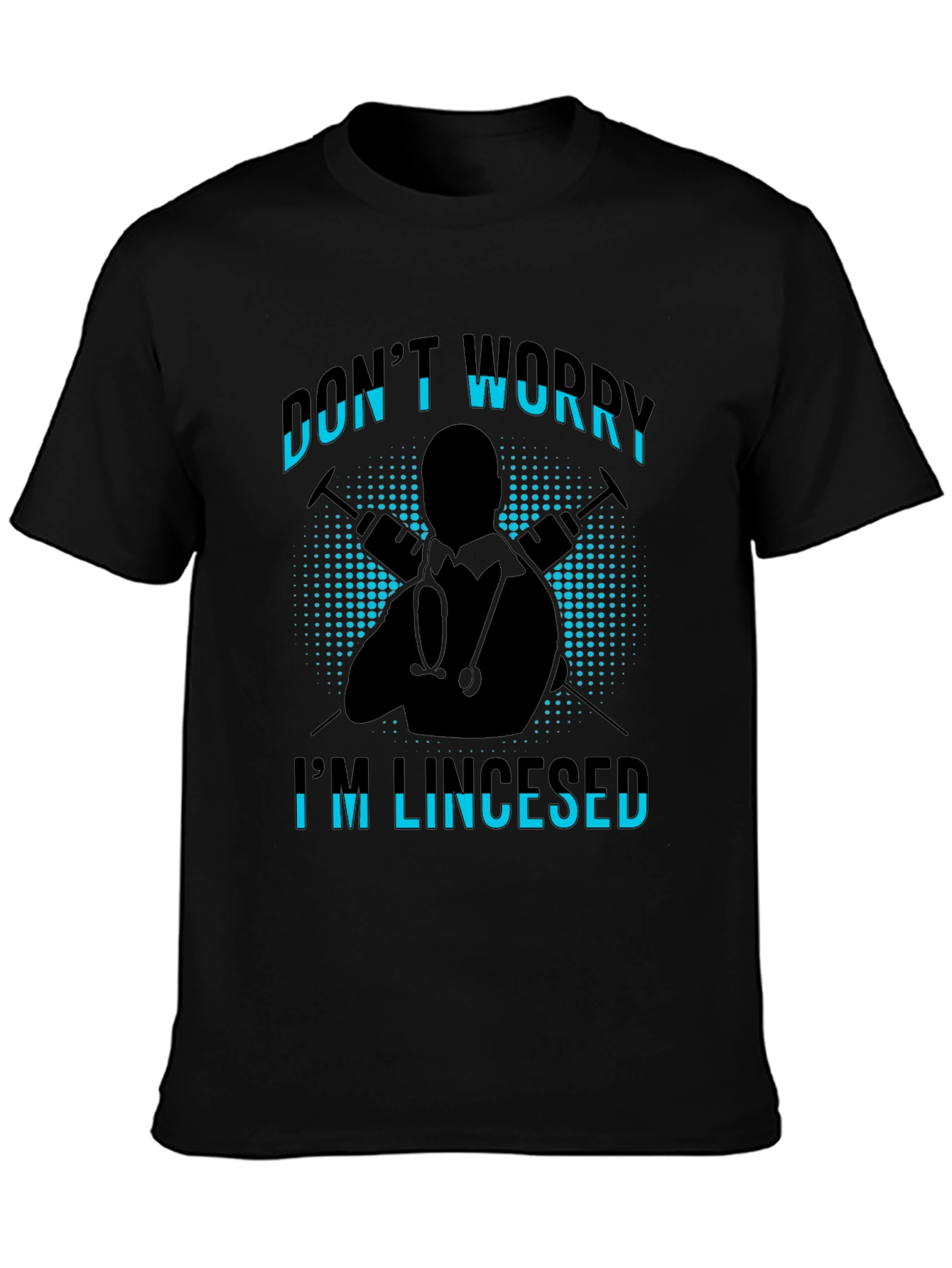 Dont Worry Im Licensed Black T-Shirt
