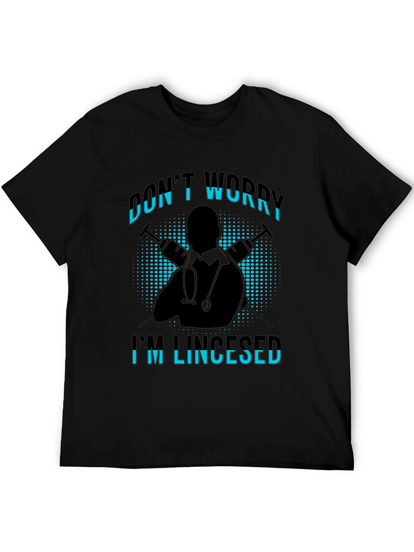 Dont Worry Im Licensed Black T-Shirt