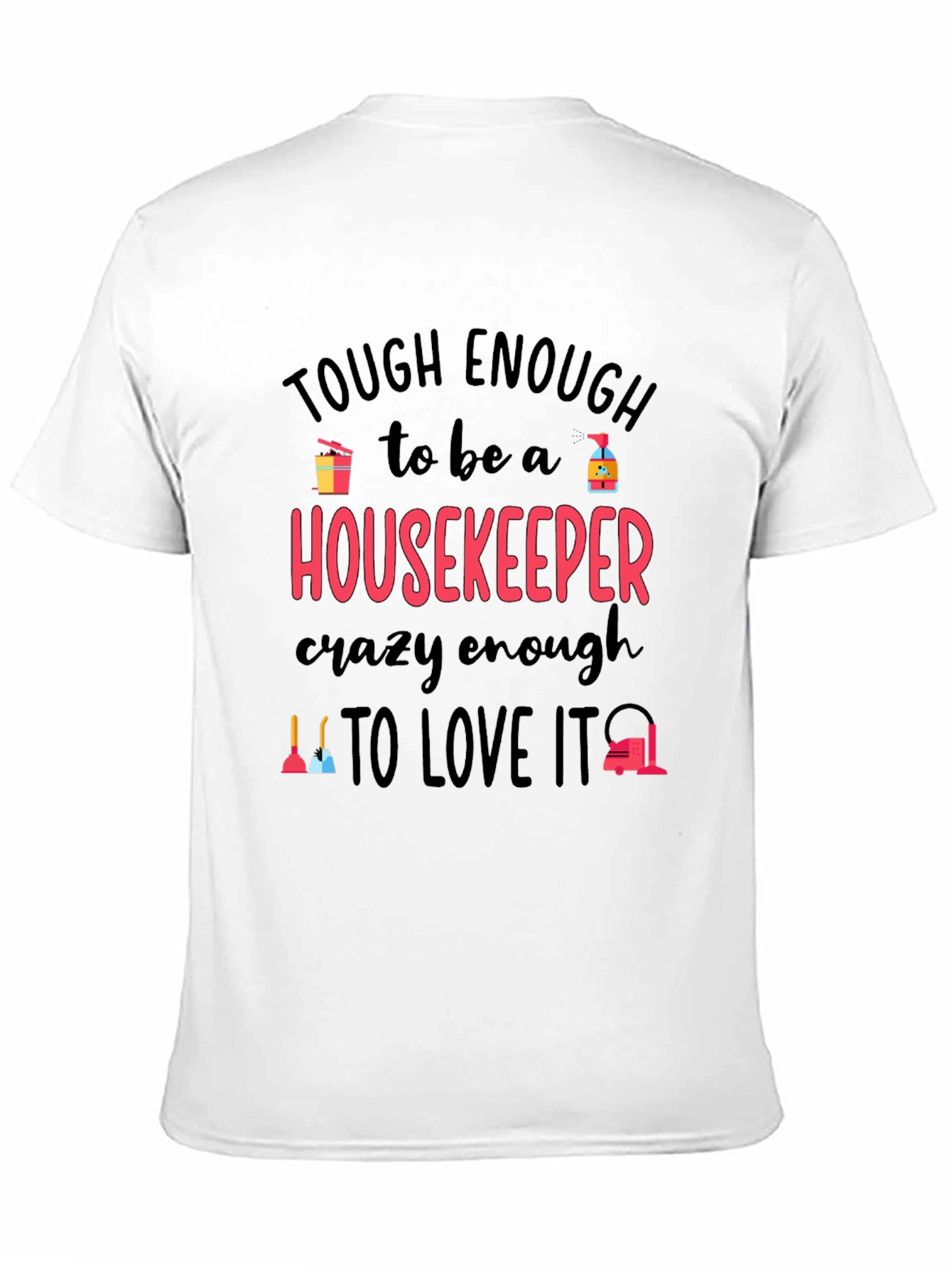 Housekeeper T-Shirt: Tough Enough Crazy Enough!