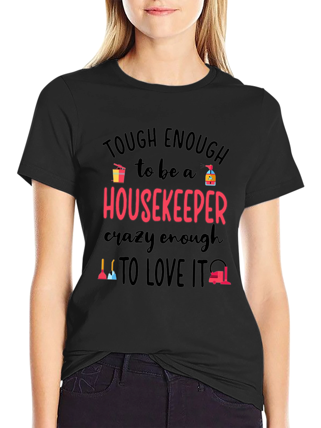 Housekeeper T-Shirt: Tough Enough Crazy Enough!