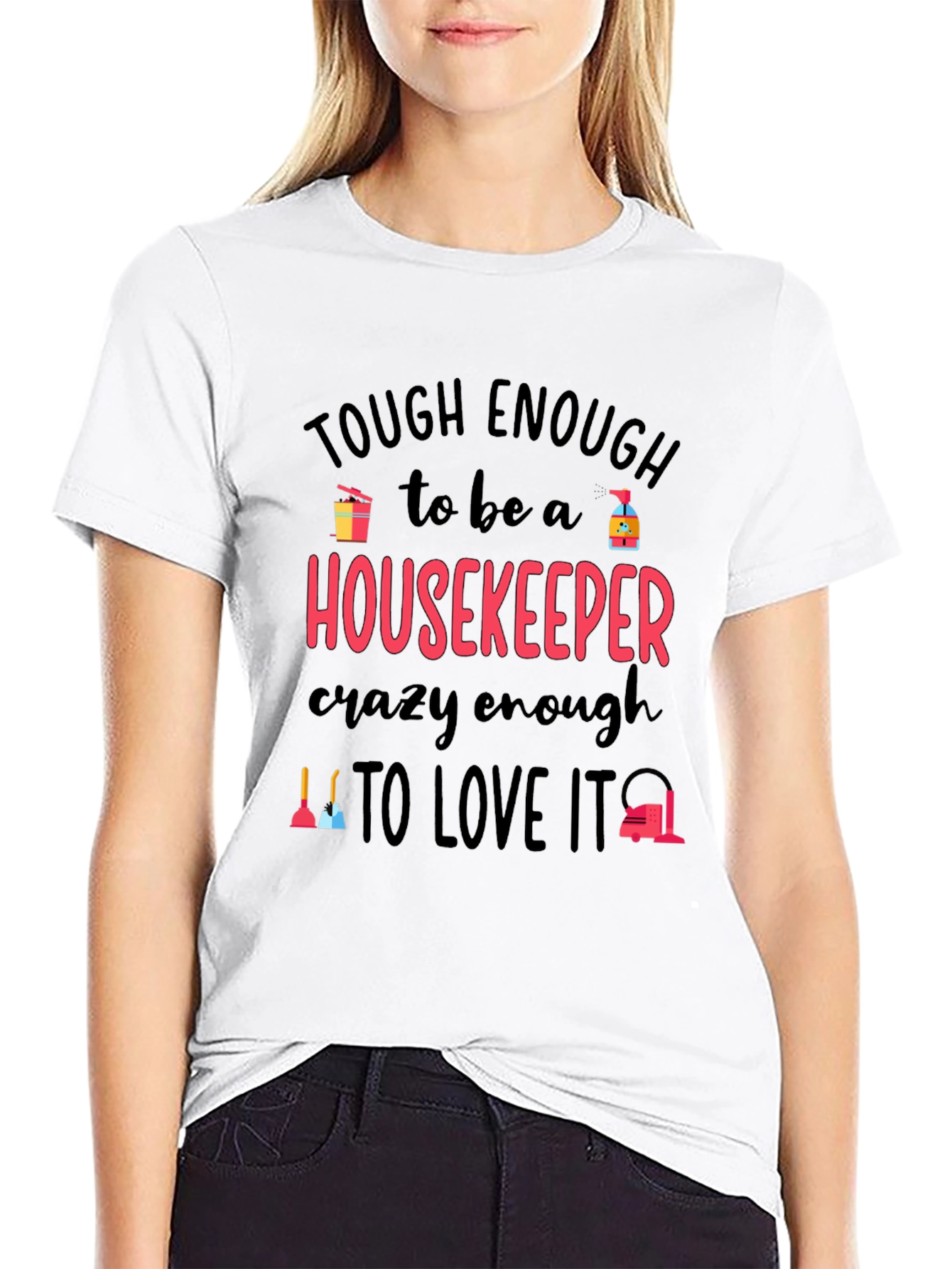 Housekeeper T-Shirt: Tough Enough Crazy Enough!