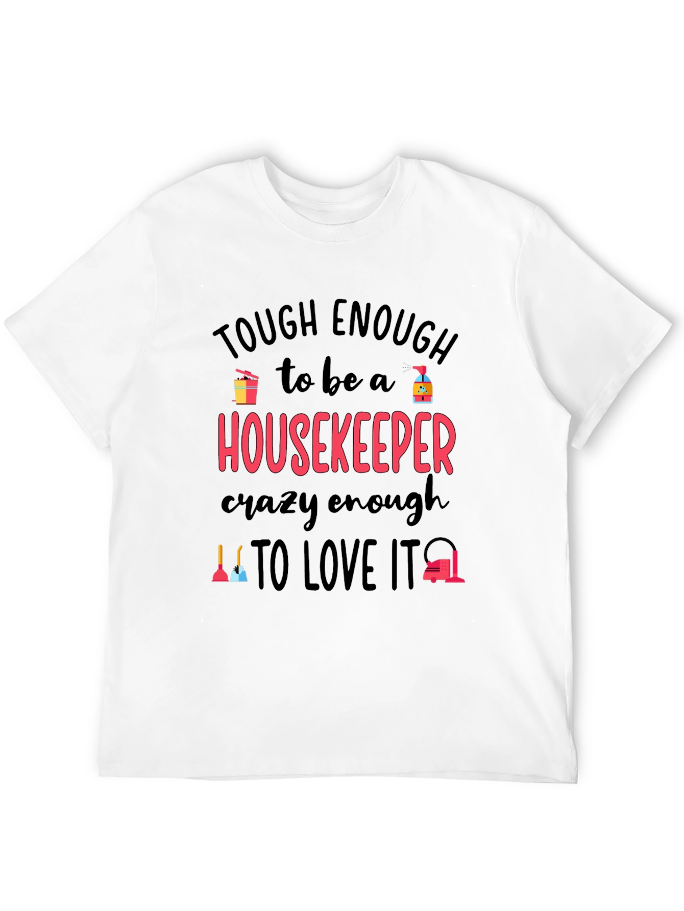 Housekeeper T-Shirt: Tough Enough Crazy Enough!