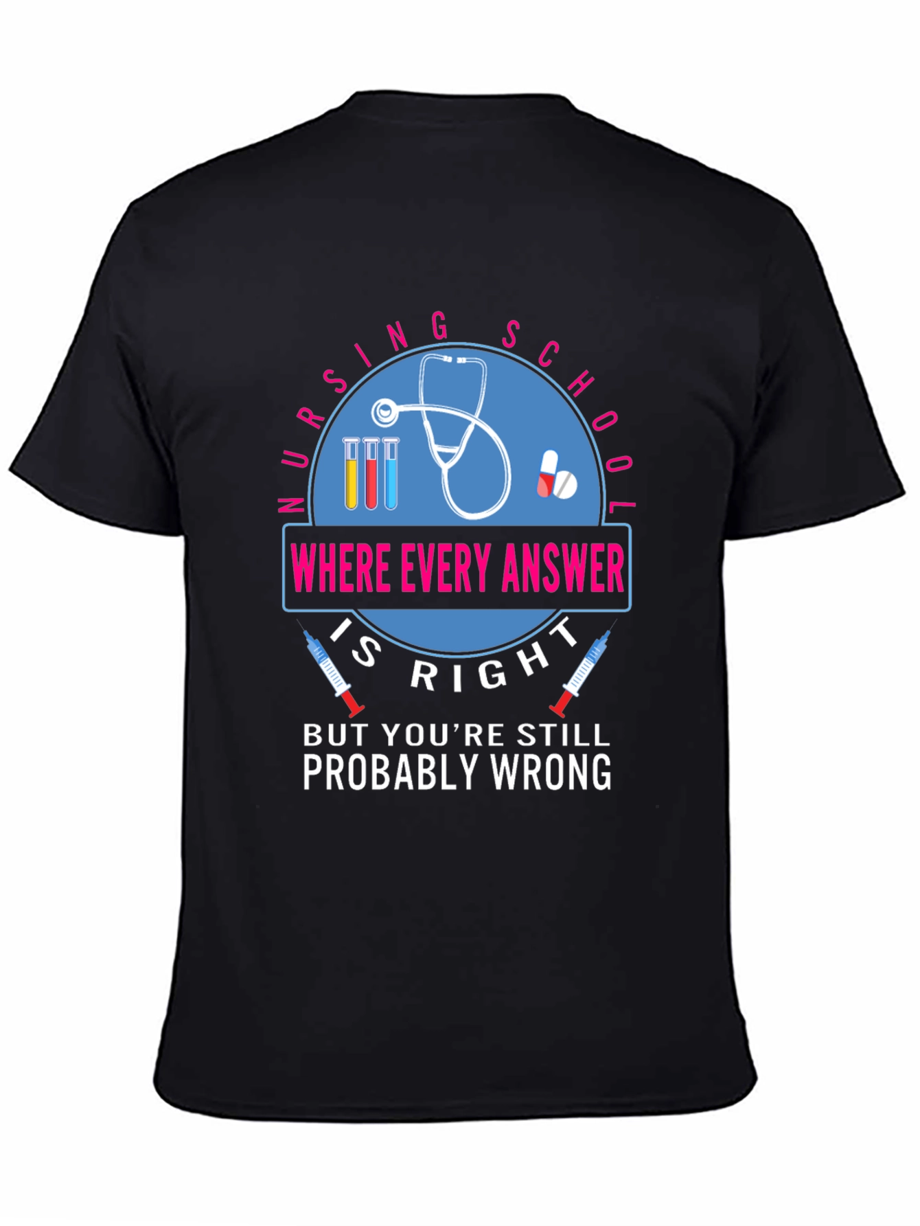 Nursing School T-Shirt - Where Every Answer Is Right
