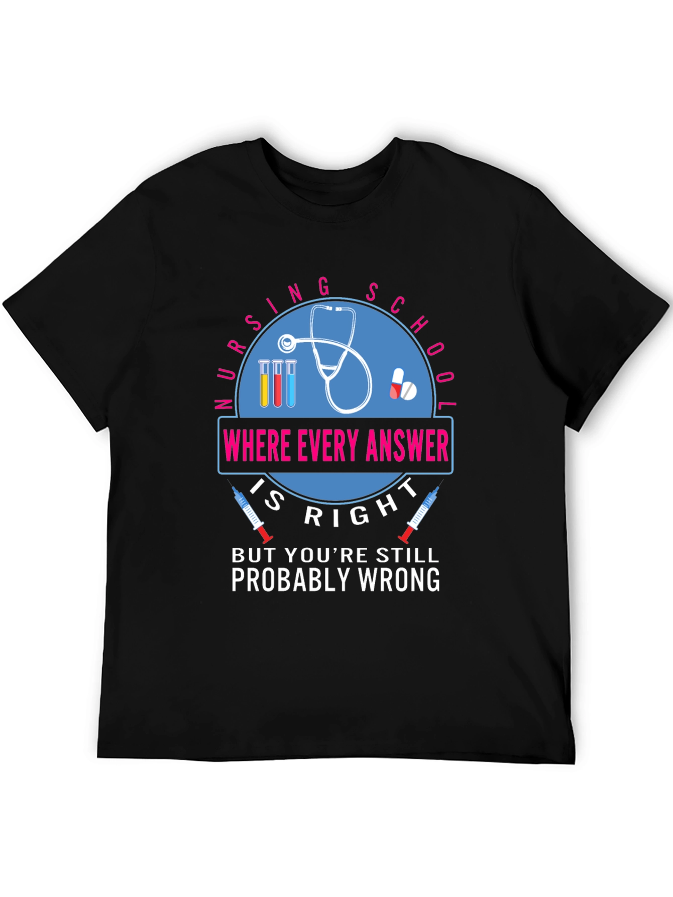 Nursing School T-Shirt - Where Every Answer Is Right