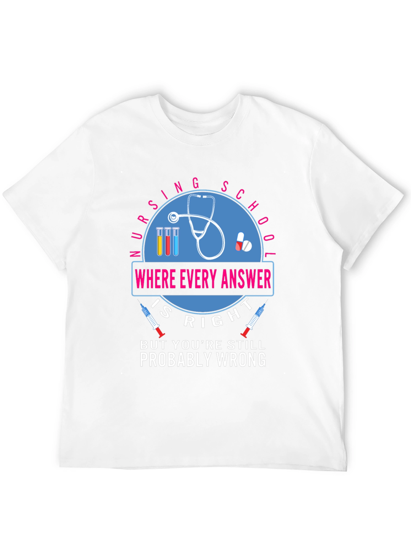 Nursing School T-Shirt - Where Every Answer Is Right