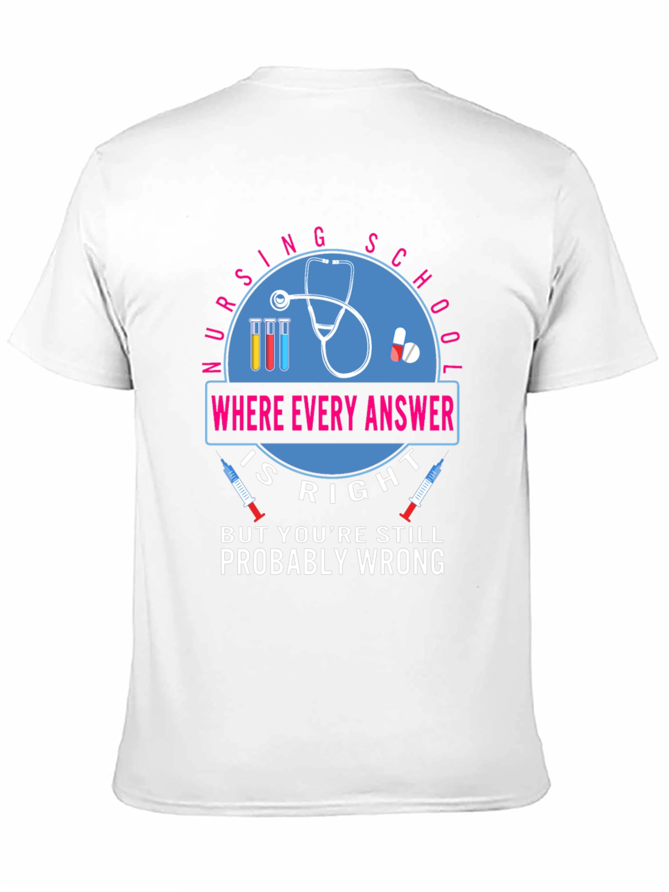 Nursing School T-Shirt - Where Every Answer Is Right
