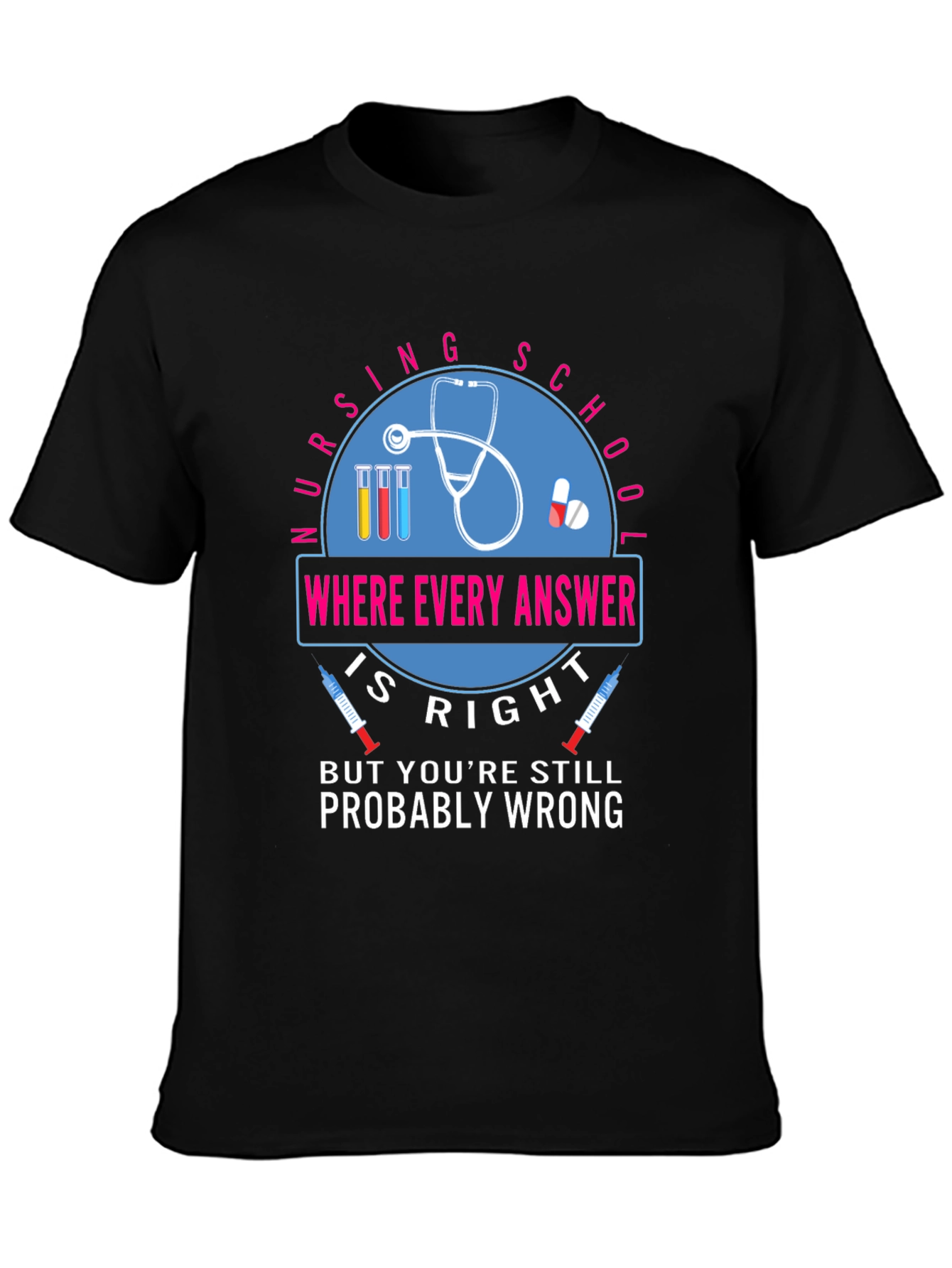 Nursing School T-Shirt - Where Every Answer Is Right
