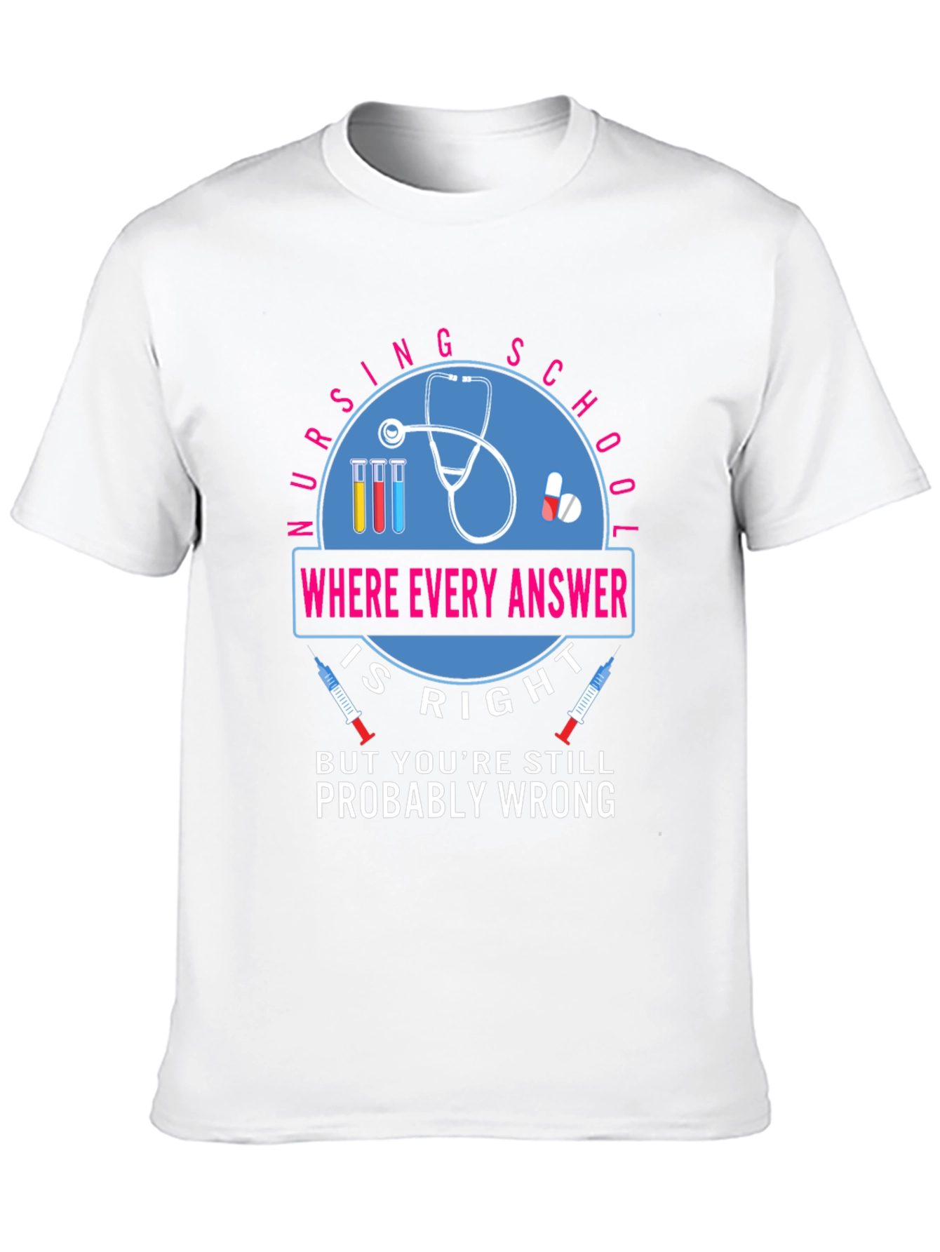 Nursing School T-Shirt - Where Every Answer Is Right