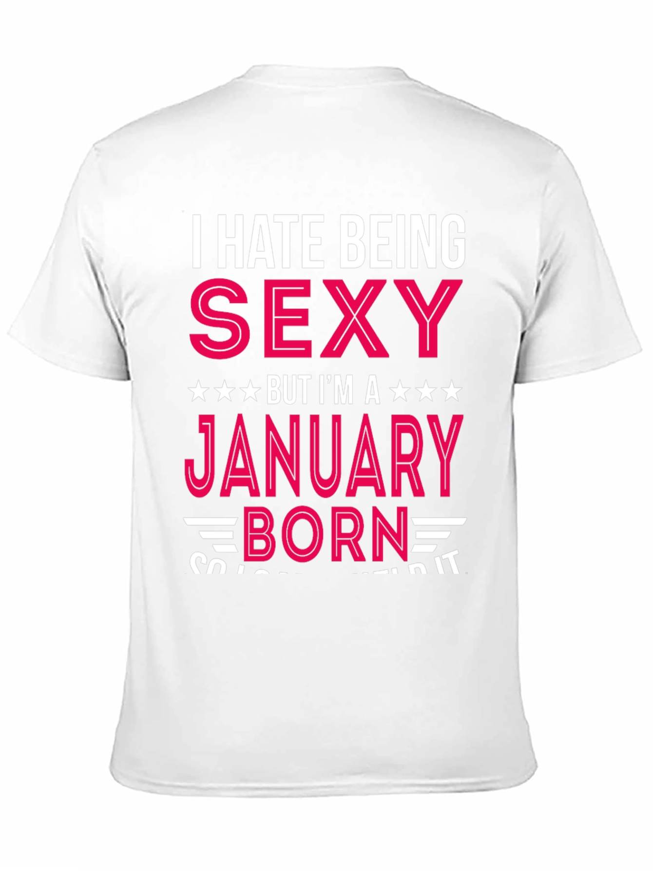 I Hate Being Sexy January Born T-Shirt