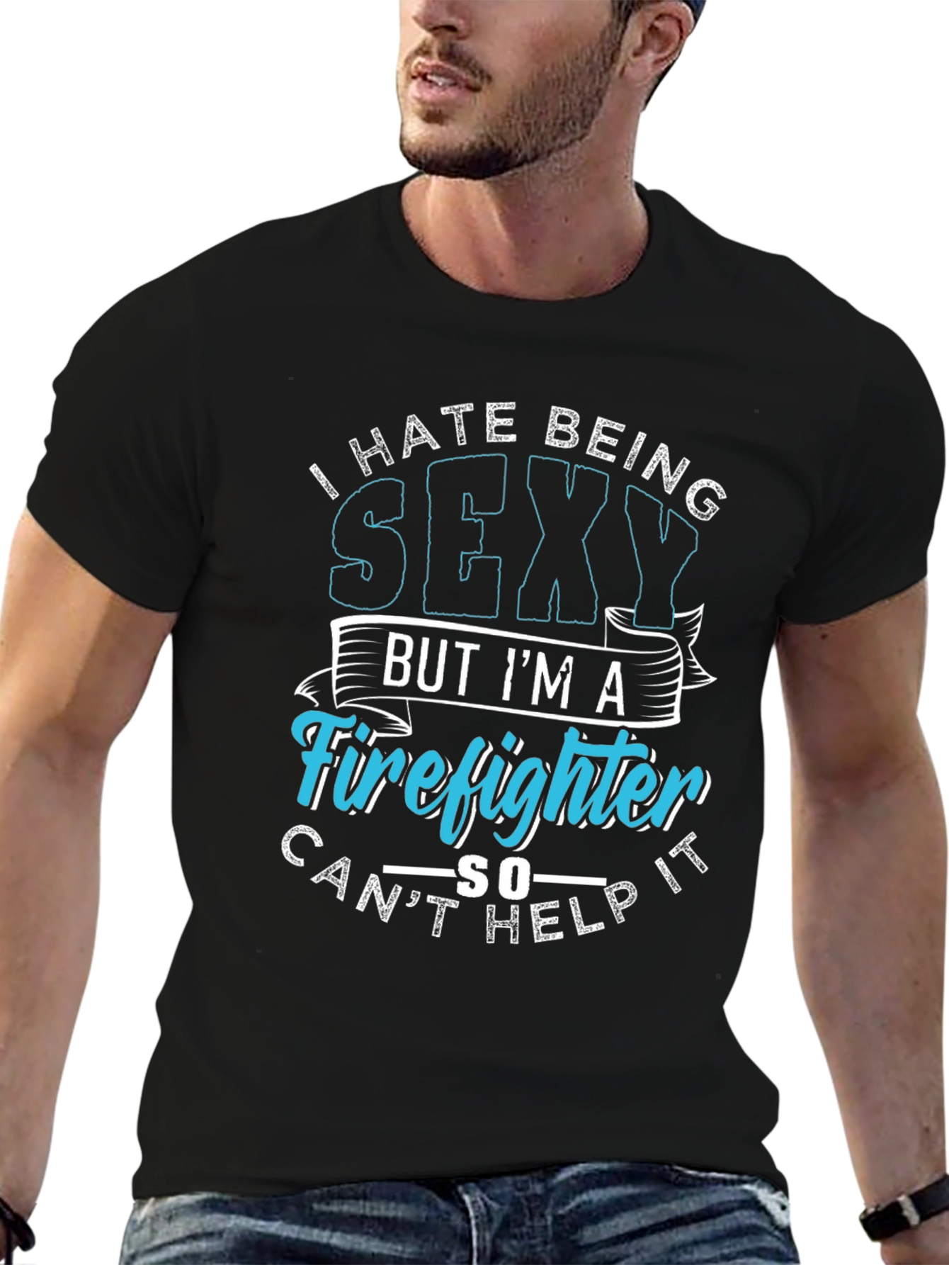 Funny Firefighter Graphic T-Shirt - I Hate Being Sexy