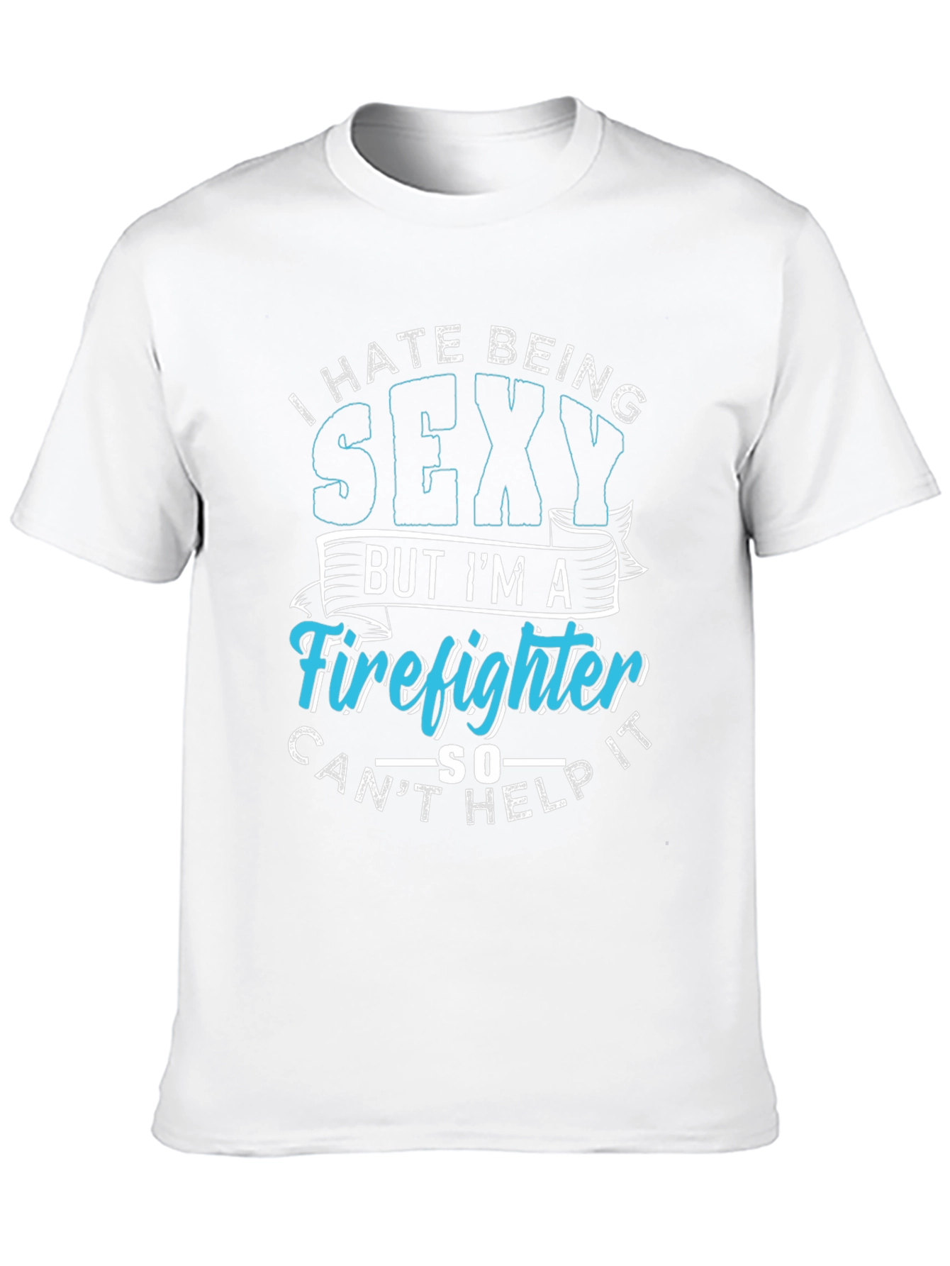 Funny Firefighter Graphic T-Shirt - I Hate Being Sexy