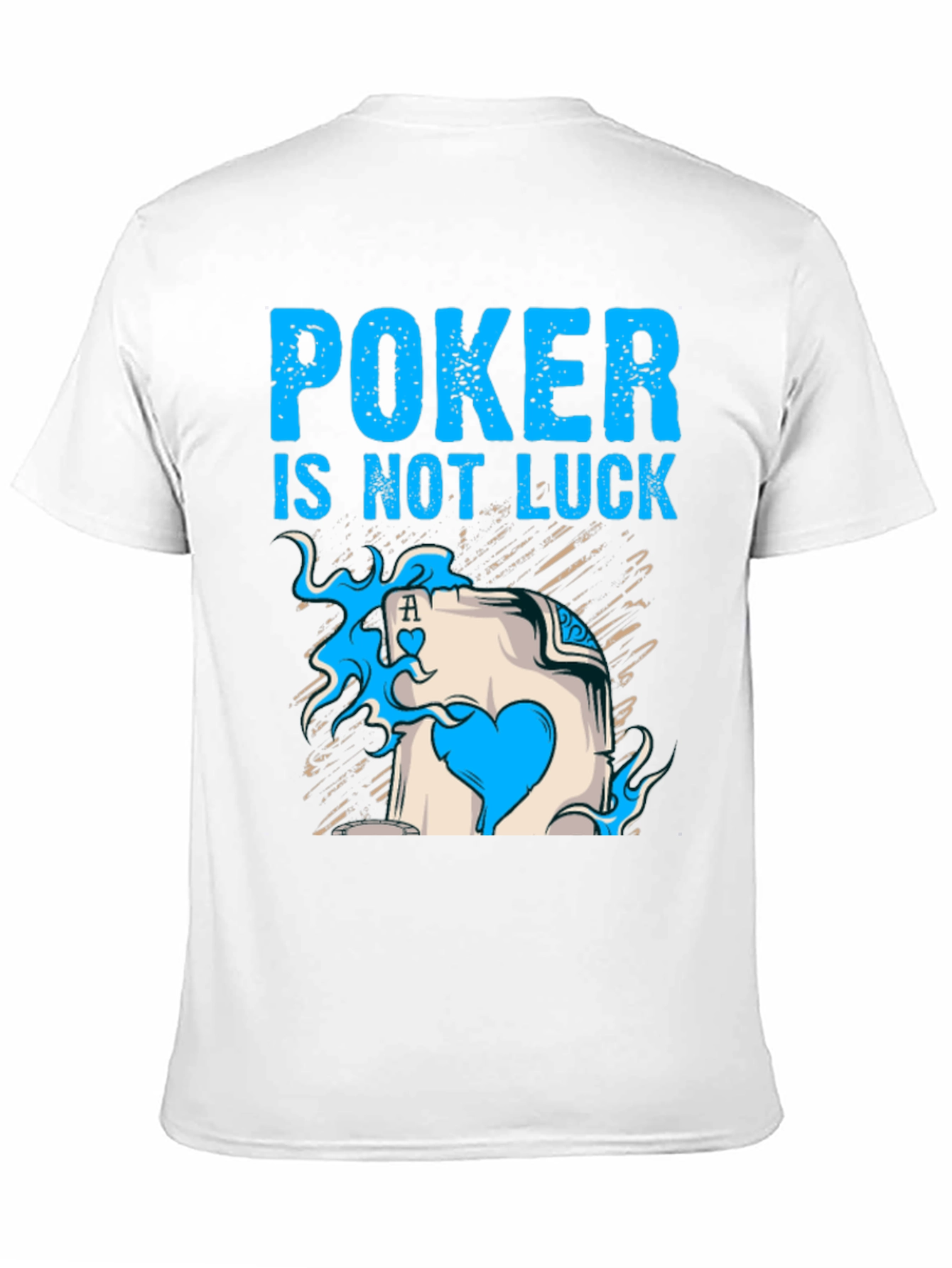 Poker is Not Luck T-Shirt Card Ace Design