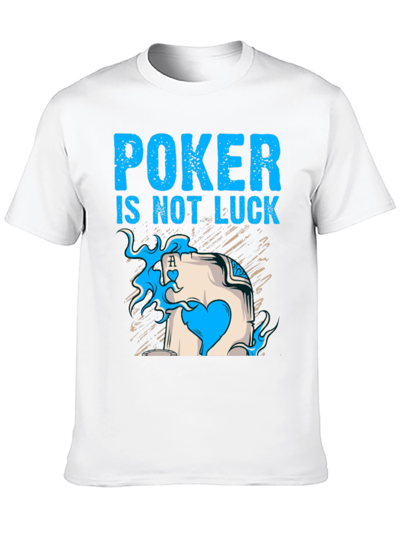 Poker is Not Luck T-Shirt Card Ace Design