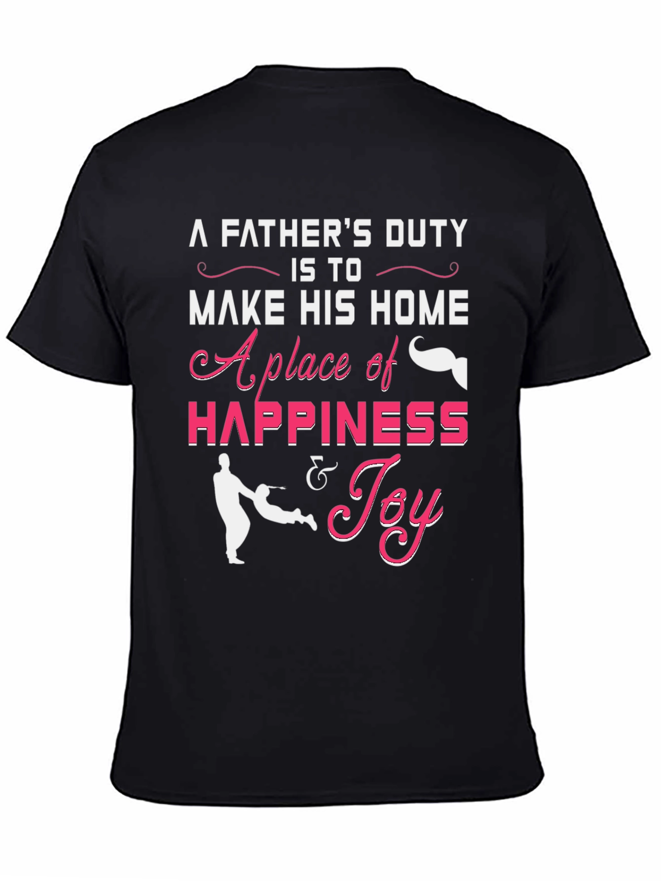 Fathers Duty Graphic T-Shirt - Happiness & Joy