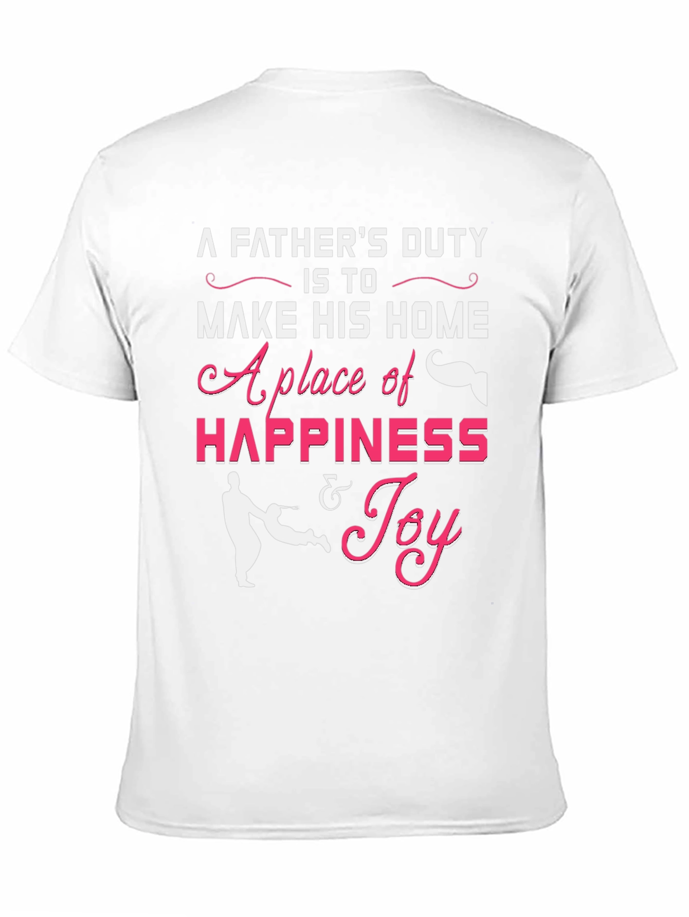 Fathers Duty Graphic T-Shirt - Happiness & Joy