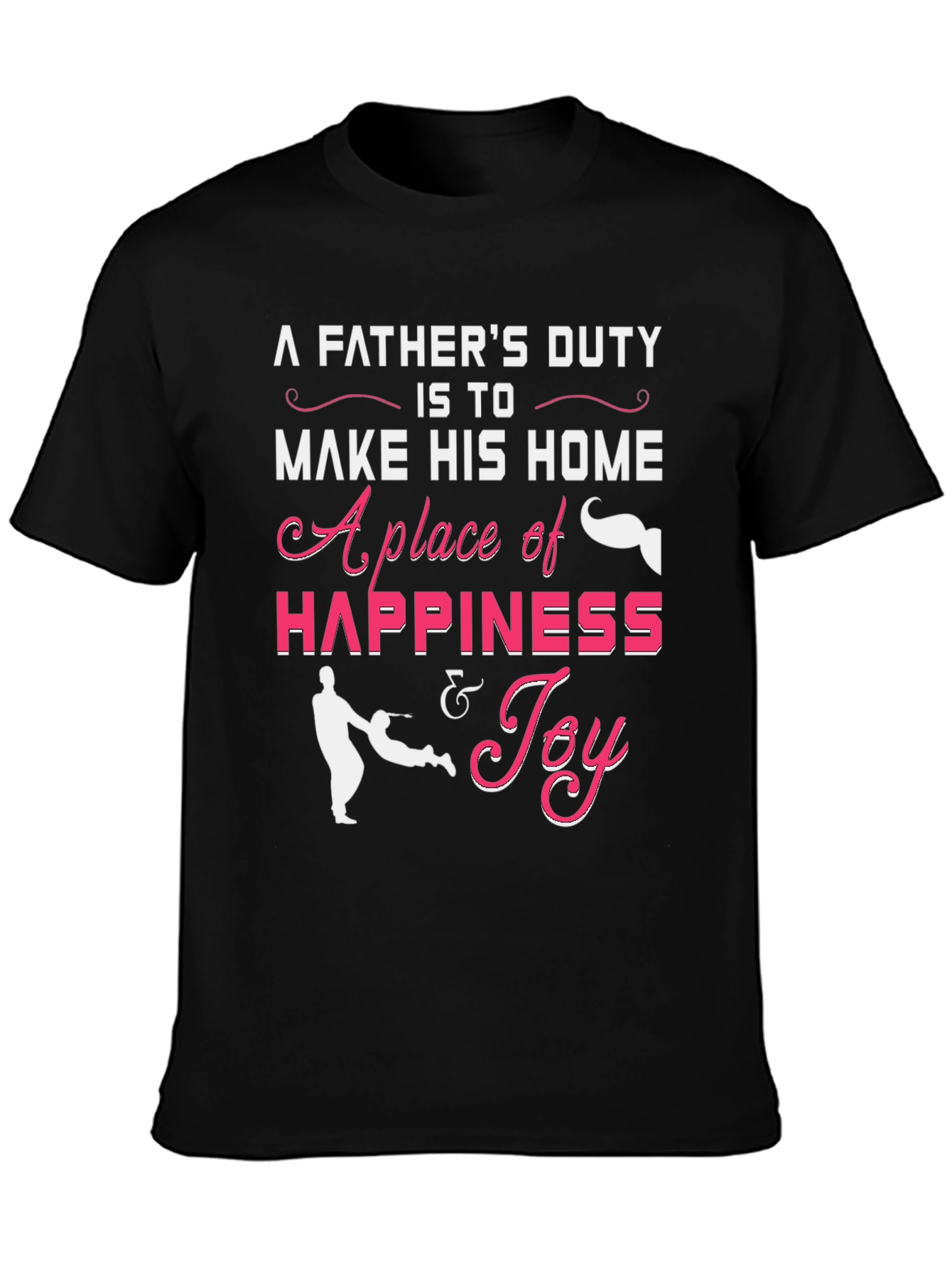 Fathers Duty Graphic T-Shirt - Happiness & Joy