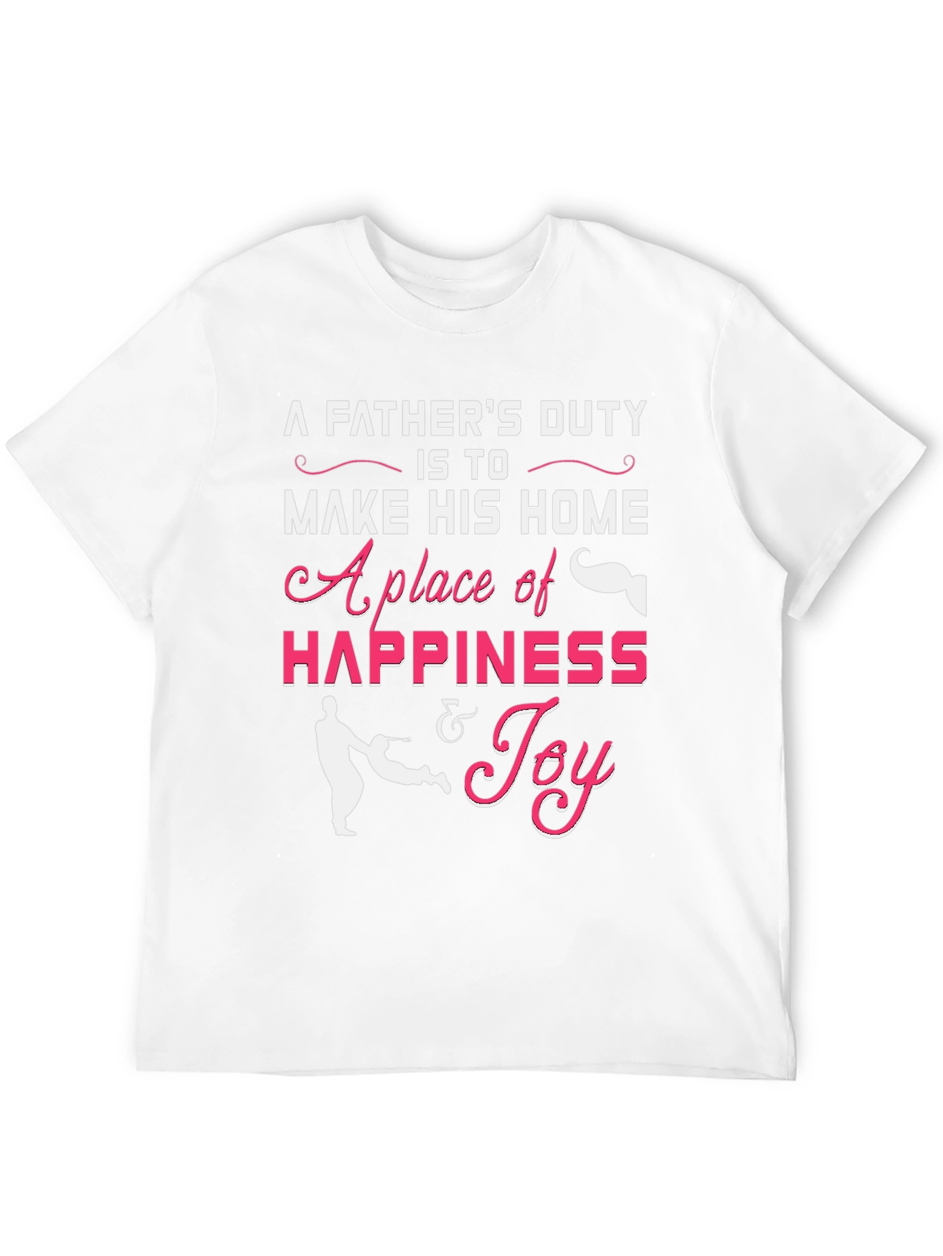 Fathers Duty Graphic T-Shirt - Happiness & Joy