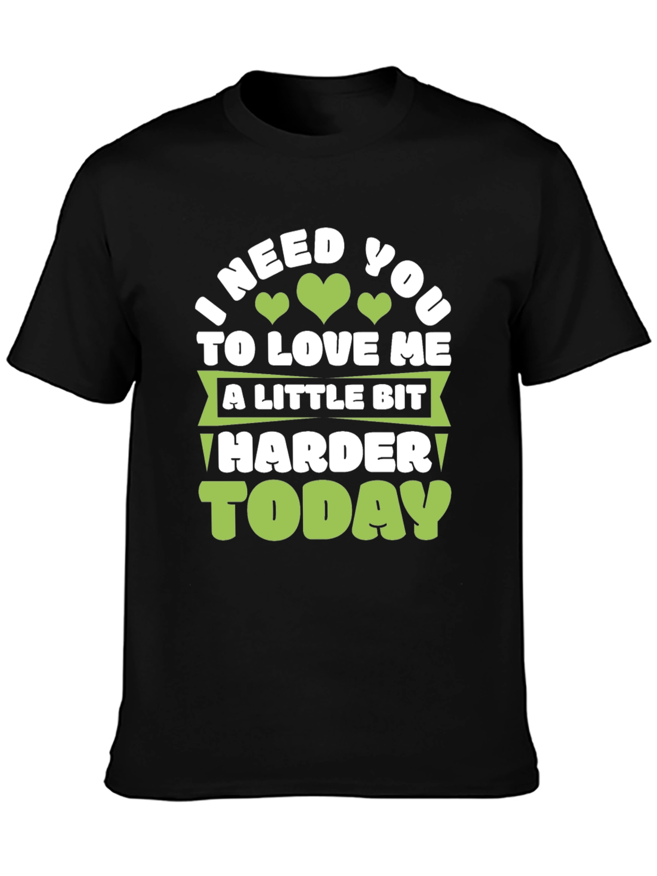 Love Me Harder Today Graphic Tee
