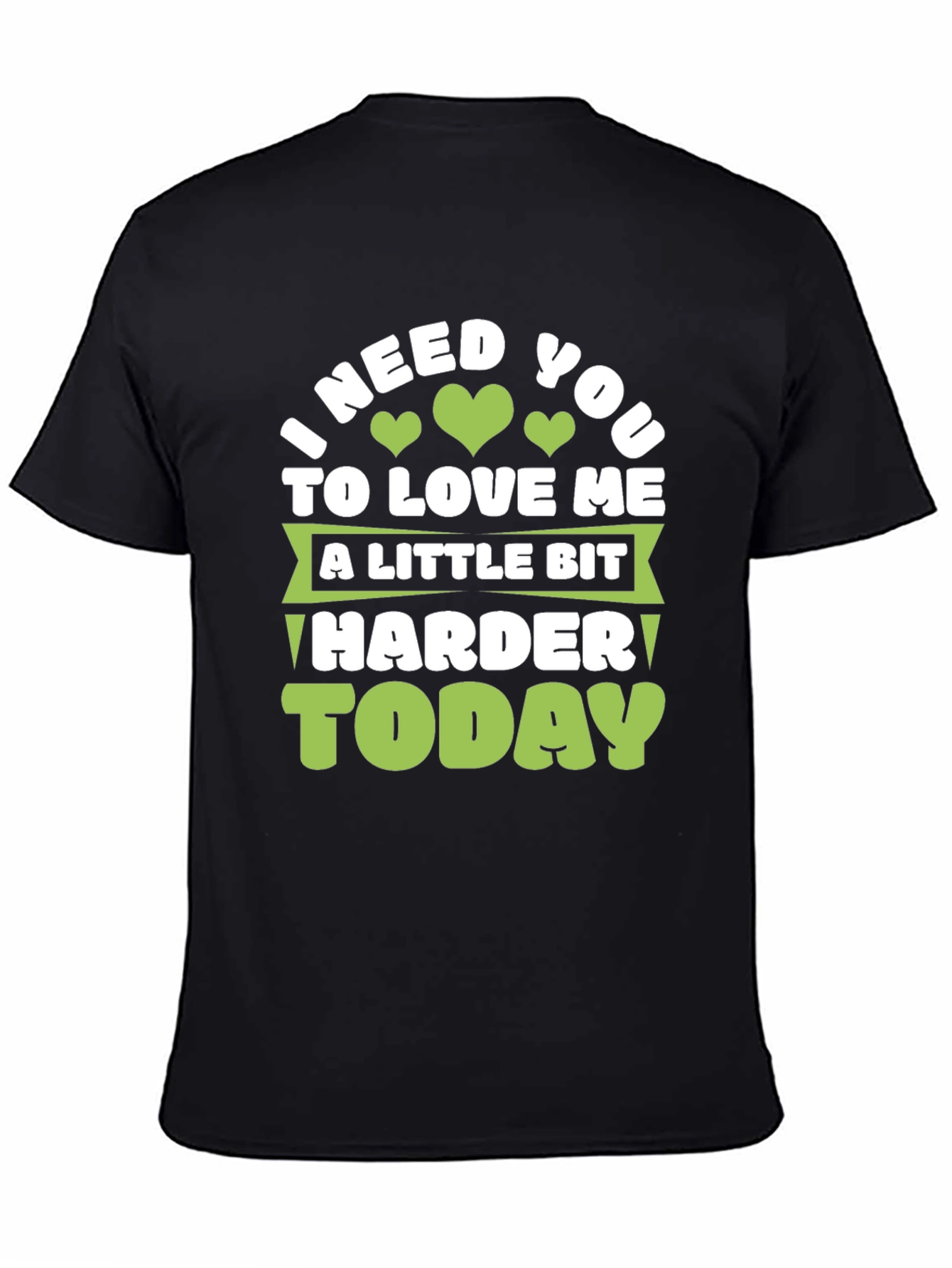 Love Me Harder Today Graphic Tee
