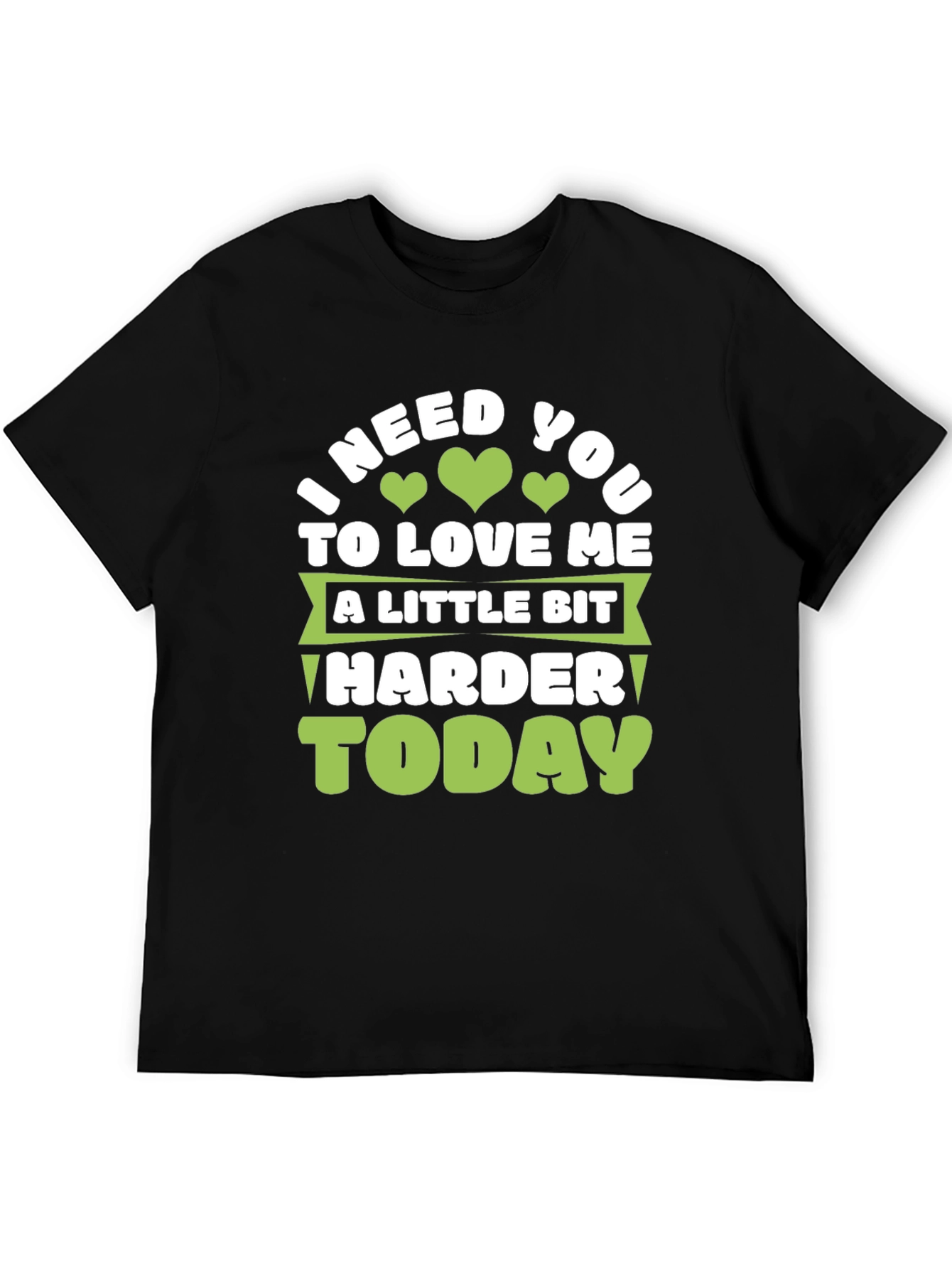 Love Me Harder Today Graphic Tee