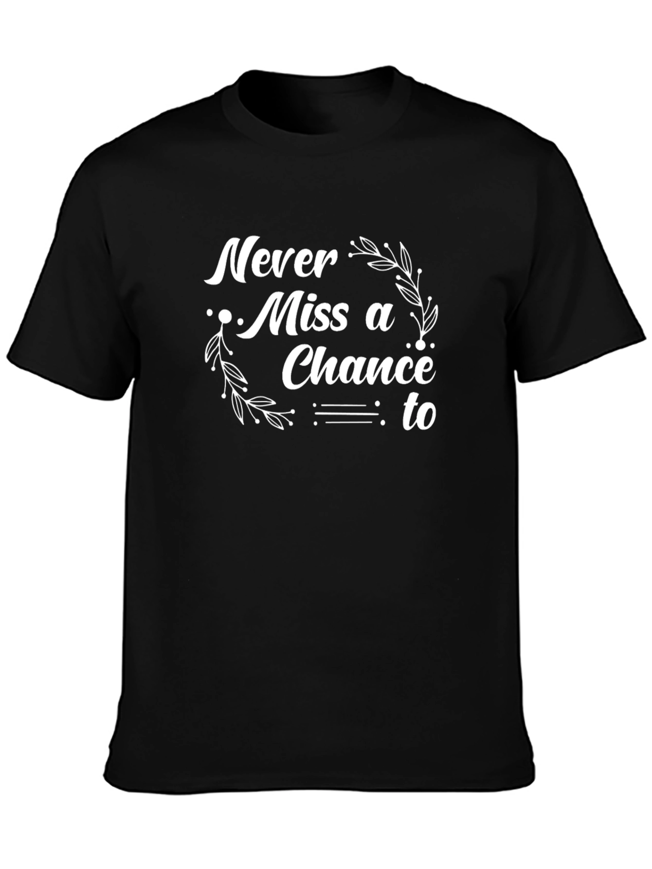 Never Miss a Chance Black T-Shirt