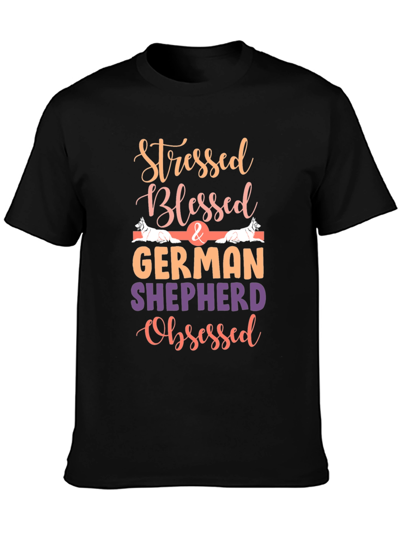 Stressed Blessed German Shepherd Obsessed Tee