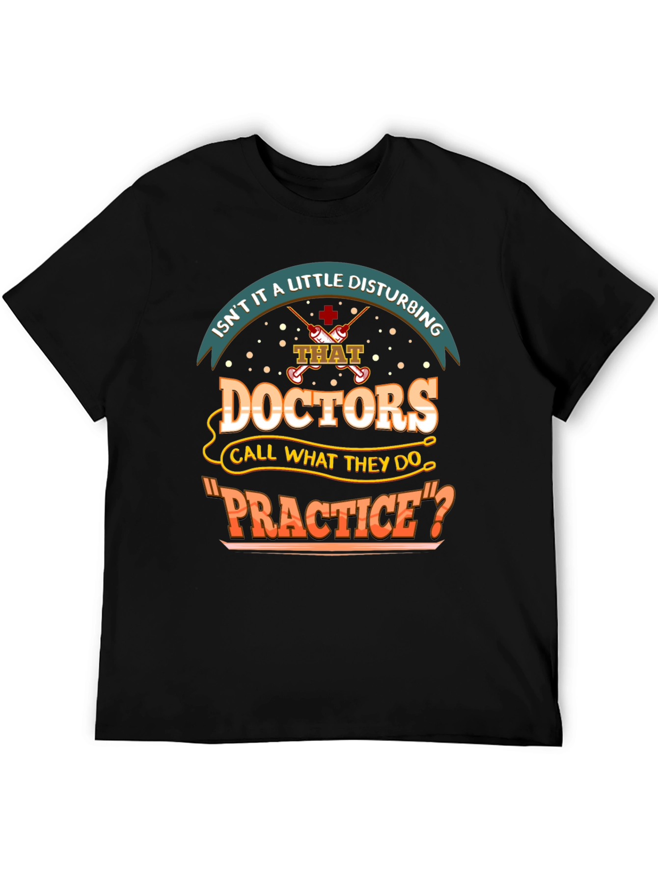 Disturbing Doctors Practice Funny T-Shirt