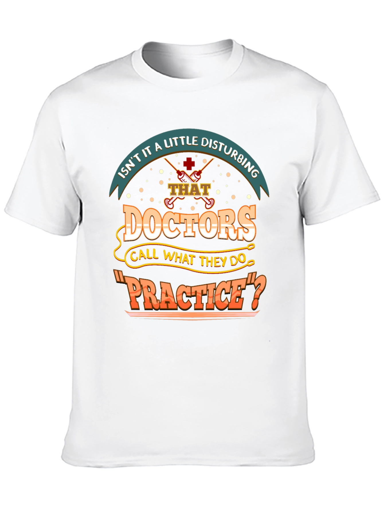 Disturbing Doctors Practice Funny T-Shirt